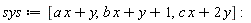 sys := [a*x+y, b*x+y+1, c*x+2*y]