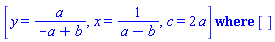`casesplit/ans`([y = a/(-a+b), x = 1/(a-b), c = 2*a], [])