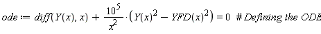 ode := diff(Y(x), x)+10^5*(Y(x)^2-YFD(x)^2)/x^2 = 0