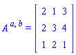 A[`~a`, `~b`] = (Matrix(3, 3, {(1, 1) = 2, (1, 2) = 1, (1, 3) = 3, (2, 1) = 2, (2, 2) = 3, (2, 3) = 4, (3, 1) = 1, (3, 2) = 2, (3, 3) = 1}))
