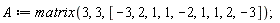 A := matrix(3, 3, [-3, 2, 1, 1, -2, 1, 1, 2, -3]);