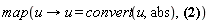 map(proc (u) options operator, arrow; u = convert(u, abs) end proc, [Im(z), Re(z), abs(z), argument(z), conjugate(z), signum(z)])