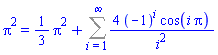 Pi^2 = (1/3)*Pi^2+Sum(4*(-1)^i*cos(i*Pi)/i^2, i = 1 .. infinity)