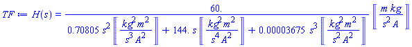 H(s) = 60.*Units:-Unit(m*kg/(s^2*A))/(.70805*s^2*Units:-Unit(kg^2*m^2/(s^3*A^2))+144.*s*Units:-Unit(kg^2*m^2/(s^4*A^2))+0.3675e-4*s^3*Units:-Unit(kg^2*m^2/(s^2*A^2)))