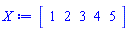 X := Matrix(1, 5, {(1, 1) = 1, (1, 2) = 2, (1, 3) = 3, (1, 4) = 4, (1, 5) = 5})