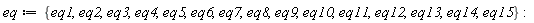 eq := {eq1, eq2, eq3, eq4, eq5, eq6, eq7, eq8, eq9, eq10, eq11, eq12, eq13, eq14, eq15}: