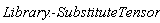Library:-SubstituteTensor