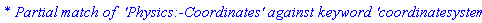 `* Partial match of  'Physics:-Coordinates' against keyword 'coordinatesystems'`
