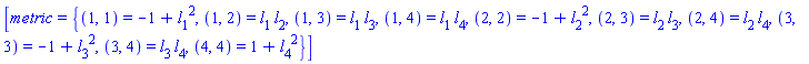 [metric = {(1, 1) = -1+l[1](X)^2, (1, 2) = l[1](X)*l[2](X), (1, 3) = l[1](X)*l[3](X), (1, 4) = l[1](X)*l[4](X), (2, 2) = -1+l[2](X)^2, (2, 3) = l[2](X)*l[3](X), (2, 4) = l[2](X)*l[4](X), (3, 3) = -1+l[3](X)^2, (3, 4) = l[3](X)*l[4](X), (4, 4) = 1+l[4](X)^2}]
