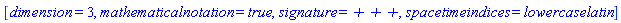 [dimension = 3, mathematicalnotation = true, signature = `+ + +`, spacetimeindices = lowercaselatin]