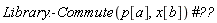 Library:-Commute(p[a], x[b])