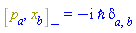 %Commutator(p[a], x[b]) = -I*`&hbar;`*Physics:-KroneckerDelta[a, b]
