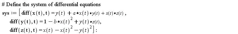 sys := [diff(x(t), t) = y(t)+a*x(t)*y(t)+x(t)*z(t), diff(y(t), t) = 1-b*x(t)^2+y(t)*z(t), diff(z(t), t) = x(t)-x(t)^2-y(t)^2]