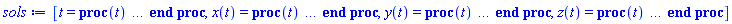 [t = proc (t) local _res, _dat, _solnproc, _xout, _ndsol, _pars, _i; option `Copyright (c) 2000 by Waterloo Maple Inc. All rights reserved.`; if 1 < nargs then error "invalid input: too many arguments" end if; _EnvDSNumericSaveDigits := Digits; Digits := 15; if _EnvInFsolve = true then _xout := evalf[_EnvDSNumericSaveDigits](t) else _xout := evalf(t) end if; _dat := Array(1..4, {(1) = proc (_xin) local _xout, _dtbl, _dat, _vmap, _x0, _y0, _val, _dig, _n, _ne, _nd, _nv, _pars, _ini, _par, _i, _j, _k, _src; option `Copyright (c) 2002 by Waterloo Maple Inc. All rights reserved.`; table( [( "complex" ) = false ] ) _xout := _xin; _pars := [beta = beta]; _dtbl := array( 1 .. 4, [( 1 ) = (array( 1 .. 28, [( 1 ) = (datatype = float[8], order = C_order, storage = rectangular), ( 2 ) = (datatype = float[8], order = C_order, storage = rectangular), ( 3 ) = ([0, 0, 0, Array(1..0, 1..2, {}, datatype = float[8], order = C_order)]), ( 4 ) = (Array(1..65, {(1) = 3, (2) = 3, (3) = 0, (4) = 0, (5) = 1, (6) = 0, (7) = 0, (8) = 0, (9) = 0, (10) = 0, (11) = 0, (12) = 0, (13) = 0, (14) = 0, (15) = 0, (16) = 0, (17) = 0, (18) = 0, (19) = 0, (20) = 0, (21) = 0, (22) = 1, (23) = 4, (24) = 0, (25) = 1, (26) = 15, (27) = 1, (28) = 0, (29) = 1, (30) = 3, (31) = 3, (32) = 0, (33) = 1, (34) = 0, (35) = 0, (36) = 0, (37) = 0, (38) = 0, (39) = 0, (40) = 0, (41) = 0, (42) = 0, (43) = 1, (44) = 0, (45) = 0, (46) = 0, (47) = 0, (48) = 0, (49) = 0, (50) = 50, (51) = 1, (52) = 0, (53) = 0, (54) = 0, (55) = 0, (56) = 0, (57) = 0, (58) = 0, (59) = 10000, (60) = 0, (61) = 1000, (62) = 0, (63) = 0, (64) = -1, (65) = 0}, datatype = integer[8])), ( 5 ) = (Array(1..28, {(1) = .0, (2) = 0.10e-5, (3) = .0, (4) = 0.500001e-14, (5) = .0, (6) = .0, (7) = .0, (8) = 0.10e-5, (9) = .0, (10) = .0, (11) = .0, (12) = .0, (13) = 1.0, (14) = .0, (15) = .49999999999999, (16) = .0, (17) = 1.0, (18) = 1.0, (19) = .0, (20) = .0, (21) = 1.0, (22) = 1.0, (23) = .0, (24) = .0, (25) = 0.10e-14, (26) = .0, (27) = .0, (28) = .0}, datatype = float[8], order = C_order)), ( 6 ) = (Array(1..4, {(1) = .2, (2) = 0.5e-1, (3) = 0.5e-1, (4) = Float(undefined)})), ( 7 ) = ([Array(1..4, 1..7, {(1, 1) = .0, (1, 2) = .203125, (1, 3) = .3046875, (1, 4) = .75, (1, 5) = .8125, (1, 6) = .40625, (1, 7) = .8125, (2, 1) = 0.6378173828125e-1, (2, 2) = .0, (2, 3) = .279296875, (2, 4) = .27237892150878906, (2, 5) = -0.9686851501464844e-1, (2, 6) = 0.1956939697265625e-1, (2, 7) = .5381584167480469, (3, 1) = 0.31890869140625e-1, (3, 2) = .0, (3, 3) = -.34375, (3, 4) = -.335235595703125, (3, 5) = .2296142578125, (3, 6) = .41748046875, (3, 7) = 11.480712890625, (4, 1) = 0.9710520505905151e-1, (4, 2) = .0, (4, 3) = .40350341796875, (4, 4) = 0.20297467708587646e-1, (4, 5) = -0.6054282188415527e-2, (4, 6) = -0.4770040512084961e-1, (4, 7) = .77858567237854}, datatype = float[8], order = C_order), Array(1..6, 1..6, {(1, 1) = .0, (1, 2) = .0, (1, 3) = .0, (1, 4) = .0, (1, 5) = .0, (1, 6) = 1.0, (2, 1) = .25, (2, 2) = .0, (2, 3) = .0, (2, 4) = .0, (2, 5) = .0, (2, 6) = 1.0, (3, 1) = .1875, (3, 2) = .5625, (3, 3) = .0, (3, 4) = .0, (3, 5) = .0, (3, 6) = 2.0, (4, 1) = .23583984375, (4, 2) = -.87890625, (4, 3) = .890625, (4, 4) = .0, (4, 5) = .0, (4, 6) = .2681884765625, (5, 1) = .1272735595703125, (5, 2) = -.5009765625, (5, 3) = .44921875, (5, 4) = -0.128936767578125e-1, (5, 5) = .0, (5, 6) = 0.626220703125e-1, (6, 1) = -0.927734375e-1, (6, 2) = .626220703125, (6, 3) = -.4326171875, (6, 4) = .1418304443359375, (6, 5) = -0.861053466796875e-1, (6, 6) = .3131103515625}, datatype = float[8], order = C_order), Array(1..6, {(1) = .0, (2) = .386, (3) = .21, (4) = .63, (5) = 1.0, (6) = 1.0}, datatype = float[8], order = C_order), Array(1..6, {(1) = .25, (2) = -.1043, (3) = .1035, (4) = -0.362e-1, (5) = .0, (6) = .0}, datatype = float[8], order = C_order), Array(1..6, 1..5, {(1, 1) = .0, (1, 2) = .0, (1, 3) = .0, (1, 4) = .0, (1, 5) = .0, (2, 1) = 1.544, (2, 2) = .0, (2, 3) = .0, (2, 4) = .0, (2, 5) = .0, (3, 1) = .9466785280815533, (3, 2) = .25570116989825814, (3, 3) = .0, (3, 4) = .0, (3, 5) = .0, (4, 1) = 3.3148251870684886, (4, 2) = 2.896124015972123, (4, 3) = .9986419139977808, (4, 4) = .0, (4, 5) = .0, (5, 1) = 1.2212245092262748, (5, 2) = 6.019134481287752, (5, 3) = 12.537083329320874, (5, 4) = -.687886036105895, (5, 5) = .0, (6, 1) = 1.2212245092262748, (6, 2) = 6.019134481287752, (6, 3) = 12.537083329320874, (6, 4) = -.687886036105895, (6, 5) = 1.0}, datatype = float[8], order = C_order), Array(1..6, 1..5, {(1, 1) = .0, (1, 2) = .0, (1, 3) = .0, (1, 4) = .0, (1, 5) = .0, (2, 1) = -5.6688, (2, 2) = .0, (2, 3) = .0, (2, 4) = .0, (2, 5) = .0, (3, 1) = -2.4300933568337584, (3, 2) = -.20635991570891224, (3, 3) = .0, (3, 4) = .0, (3, 5) = .0, (4, 1) = -.10735290581452621, (4, 2) = -9.594562251021896, (4, 3) = -20.470286148096154, (4, 4) = .0, (4, 5) = .0, (5, 1) = 7.496443313968615, (5, 2) = -10.246804314641219, (5, 3) = -33.99990352819906, (5, 4) = 11.708908932061595, (5, 5) = .0, (6, 1) = 8.083246795922411, (6, 2) = -7.981132988062785, (6, 3) = -31.52159432874373, (6, 4) = 16.319305431231363, (6, 5) = -6.0588182388340535}, datatype = float[8], order = C_order), Array(1..3, 1..5, {(1, 1) = .0, (1, 2) = .0, (1, 3) = .0, (1, 4) = .0, (1, 5) = .0, (2, 1) = 10.126235083446911, (2, 2) = -7.487995877607633, (2, 3) = -34.800918615557414, (2, 4) = -7.9927717075687275, (2, 5) = 1.0251377232956207, (3, 1) = -.6762803392806898, (3, 2) = 6.087714651678606, (3, 3) = 16.43084320892463, (3, 4) = 24.767225114183653, (3, 5) = -6.5943891257167815}, datatype = float[8], order = C_order)]), ( 9 ) = ([Array(1..3, {(1) = .1, (2) = .1, (3) = .1}, datatype = float[8], order = C_order), Array(1..3, {(1) = .0, (2) = .0, (3) = .0}, datatype = float[8], order = C_order), Array(1..3, {(1) = .0, (2) = .0, (3) = .0}, datatype = float[8], order = C_order), Array(1..3, {(1) = .0, (2) = .0, (3) = .0}, datatype = float[8], order = C_order), Array(1..3, {(1) = .0, (2) = .0, (3) = .0}, datatype = float[8], order = C_order), Array(1..3, 1..3, {(1, 1) = .0, (1, 2) = .0, (1, 3) = .0, (2, 1) = .0, (2, 2) = .0, (2, 3) = .0, (3, 1) = .0, (3, 2) = .0, (3, 3) = .0}, datatype = float[8], order = C_order), Array(1..3, 1..3, {(1, 1) = .0, (1, 2) = .0, (1, 3) = .0, (2, 1) = .0, (2, 2) = .0, (2, 3) = .0, (3, 1) = .0, (3, 2) = .0, (3, 3) = .0}, datatype = float[8], order = C_order), Array(1..3, {(1) = .0, (2) = .0, (3) = .0}, datatype = float[8], order = C_order), Array(1..3, 1..3, {(1, 1) = .0, (1, 2) = .0, (1, 3) = .0, (2, 1) = .0, (2, 2) = .0, (2, 3) = .0, (3, 1) = .0, (3, 2) = .0, (3, 3) = .0}, datatype = float[8], order = C_order), Array(1..3, 1..6, {(1, 1) = .0, (1, 2) = .0, (1, 3) = .0, (1, 4) = .0, (1, 5) = .0, (1, 6) = .0, (2, 1) = .0, (2, 2) = .0, (2, 3) = .0, (2, 4) = .0, (2, 5) = .0, (2, 6) = .0, (3, 1) = .0, (3, 2) = .0, (3, 3) = .0, (3, 4) = .0, (3, 5) = .0, (3, 6) = .0}, datatype = float[8], order = C_order), Array(1..3, {(1) = 0, (2) = 0, (3) = 0}, datatype = integer[8]), Array(1..4, {(1) = .0, (2) = .0, (3) = .0, (4) = .0}, datatype = float[8], order = C_order), Array(1..4, {(1) = .0, (2) = .0, (3) = .0, (4) = .0}, datatype = float[8], order = C_order), Array(1..4, {(1) = .0, (2) = .0, (3) = .0, (4) = .0}, datatype = float[8], order = C_order), Array(1..4, {(1) = .0, (2) = .0, (3) = .0, (4) = .0}, datatype = float[8], order = C_order), Array(1..3, {(1) = .0, (2) = .0, (3) = .0}, datatype = float[8], order = C_order), Array(1..6, {(1) = .0, (2) = .0, (3) = .0, (4) = .0, (5) = .0, (6) = .0}, datatype = float[8], order = C_order), Array(1..3, {(1) = 0, (2) = 0, (3) = 0}, datatype = integer[8])]), ( 8 ) = ([Array(1..4, {(1) = .2, (2) = 0.5e-1, (3) = 0.5e-1, (4) = undefined}, datatype = float[8], order = C_order), Array(1..4, {(1) = .0, (2) = .0, (3) = .0, (4) = .0}, datatype = float[8], order = C_order), Array(1..3, {(1) = .0, (2) = .0, (3) = .0}, datatype = float[8], order = C_order), 0, 0]), ( 11 ) = (Array(1..6, 0..3, {(1, 1) = .0, (1, 2) = .0, (1, 3) = .0, (2, 0) = .0, (2, 1) = .0, (2, 2) = .0, (2, 3) = .0, (3, 0) = .0, (3, 1) = .0, (3, 2) = .0, (3, 3) = .0, (4, 0) = .0, (4, 1) = .0, (4, 2) = .0, (4, 3) = .0, (5, 0) = .0, (5, 1) = .0, (5, 2) = .0, (5, 3) = .0, (6, 0) = .0, (6, 1) = .0, (6, 2) = .0, (6, 3) = .0}, datatype = float[8], order = C_order)), ( 10 ) = ([proc (N, X, Y, YP) option `[Y[1] = x(t), Y[2] = y(t), Y[3] = z(t)]`; YP[1] := Y[1]-Y[1]^2-0.1e-1*Y[1]*Y[2]-Y[4]*Y[1]*Y[2]/(.36+Y[1])-0.1e-1*Y[1]*Y[3]/(15+Y[1]); YP[2] := -.4*Y[2]+Y[4]*Y[1]*Y[2]/(.36+Y[1])-0.5e-1*Y[2]*Y[3]/(.5+Y[2]); YP[3] := -0.1e-1*Y[3]+0.2e-1*Y[1]*Y[3]/(15+Y[1])+0.5e-1*Y[2]*Y[3]/(.5+Y[2]); 0 end proc, -1, 0, 0, 0, 0, 0, 0, 0, 0, 0, 0]), ( 13 ) = (), ( 12 ) = (), ( 15 ) = ("rkf45"), ( 14 ) = ([0, 0]), ( 18 ) = ([]), ( 19 ) = (0), ( 16 ) = ([0, 0, 0, 0, 0, 0, []]), ( 17 ) = ([proc (N, X, Y, YP) option `[Y[1] = x(t), Y[2] = y(t), Y[3] = z(t)]`; YP[1] := Y[1]-Y[1]^2-0.1e-1*Y[1]*Y[2]-Y[4]*Y[1]*Y[2]/(.36+Y[1])-0.1e-1*Y[1]*Y[3]/(15+Y[1]); YP[2] := -.4*Y[2]+Y[4]*Y[1]*Y[2]/(.36+Y[1])-0.5e-1*Y[2]*Y[3]/(.5+Y[2]); YP[3] := -0.1e-1*Y[3]+0.2e-1*Y[1]*Y[3]/(15+Y[1])+0.5e-1*Y[2]*Y[3]/(.5+Y[2]); 0 end proc, -1, 0, 0, 0, 0, 0, 0, 0, 0, 0, 0]), ( 22 ) = (0), ( 23 ) = (0), ( 20 ) = ([]), ( 21 ) = (0), ( 27 ) = (""), ( 26 ) = (Array(1..0, {})), ( 25 ) = (Array(1..0, {})), ( 24 ) = (0), ( 28 ) = (0)  ] ))  ] ); _y0 := Array(0..4, {(1) = 0., (2) = .2, (3) = 0.5e-1, (4) = 0.5e-1}); _vmap := array( 1 .. 3, [( 1 ) = (1), ( 2 ) = (2), ( 3 ) = (3)  ] ); _x0 := _dtbl[1][5][5]; _n := _dtbl[1][4][1]; _ne := _dtbl[1][4][3]; _nd := _dtbl[1][4][4]; _nv := _dtbl[1][4][16]; if not type(_xout, 'numeric') then if member(_xout, ["start", "left", "right"]) then if _Env_smart_dsolve_numeric = true or _dtbl[1][4][10] = 1 then if _xout = "left" then if type(_dtbl[2], 'table') then return _dtbl[2][5][1] end if elif _xout = "right" then if type(_dtbl[3], 'table') then return _dtbl[3][5][1] end if end if end if; return _dtbl[1][5][5] elif _xout = "method" then return _dtbl[1][15] elif _xout = "storage" then return evalb(_dtbl[1][4][10] = 1) elif _xout = "leftdata" then if not type(_dtbl[2], 'array') then return NULL else return eval(_dtbl[2]) end if elif _xout = "rightdata" then if not type(_dtbl[3], 'array') then return NULL else return eval(_dtbl[3]) end if elif _xout = "enginedata" then return eval(_dtbl[1]) elif _xout = "enginereset" then _dtbl[2] := evaln(_dtbl[2]); _dtbl[3] := evaln(_dtbl[3]); return NULL elif _xout = "initial" then return procname(_y0[0]) elif _xout = "laxtol" then return _dtbl[`if`(member(_dtbl[4], {2, 3}), _dtbl[4], 1)][5][18] elif _xout = "numfun" then return `if`(member(_dtbl[4], {2, 3}), _dtbl[_dtbl[4]][4][18], 0) elif _xout = "parameters" then return [seq(_y0[_n+_i], _i = 1 .. nops(_pars))] elif _xout = "initial_and_parameters" then return procname(_y0[0]), [seq(_y0[_n+_i], _i = 1 .. nops(_pars))] elif _xout = "last" then if _dtbl[4] <> 2 and _dtbl[4] <> 3 or _x0-_dtbl[_dtbl[4]][5][1] = 0. then error "no information is available on last computed point" else _xout := _dtbl[_dtbl[4]][5][1] end if elif _xout = "function" then if _dtbl[1][4][33]-2. = 0 then return eval(_dtbl[1][10], 1) else return eval(_dtbl[1][10][1], 1) end if elif _xout = "map" then return copy(_vmap) elif type(_xin, `=`) and type(rhs(_xin), 'list') and member(lhs(_xin), {"initial", "parameters", "initial_and_parameters"}) then _ini, _par := [], []; if lhs(_xin) = "initial" then _ini := rhs(_xin) elif lhs(_xin) = "parameters" then _par := rhs(_xin) elif select(type, rhs(_xin), `=`) <> [] then _par, _ini := selectremove(type, rhs(_xin), `=`) elif nops(rhs(_xin)) < nops(_pars)+1 then error "insufficient data for specification of initial and parameters" else _par := rhs(_xin)[-nops(_pars) .. -1]; _ini := rhs(_xin)[1 .. -nops(_pars)-1] end if; _xout := lhs(_xout); _i := false; if _par <> [] then _i := `dsolve/numeric/process_parameters`(_n, _pars, _par, _y0) end if; if _ini <> [] then _i := `dsolve/numeric/process_initial`(_n-_ne, _ini, _y0, _pars, _vmap) or _i end if; if _i then `dsolve/numeric/SC/reinitialize`(_dtbl, _y0, _n, procname, _pars); if _Env_smart_dsolve_numeric = true and type(_y0[0], 'numeric') and _dtbl[1][4][10] <> 1 then procname("right") := _y0[0]; procname("left") := _y0[0] end if end if; if _xout = "initial" then return [_y0[0], seq(_y0[_vmap[_i]], _i = 1 .. _n-_ne)] elif _xout = "parameters" then return [seq(_y0[_n+_i], _i = 1 .. nops(_pars))] else return [_y0[0], seq(_y0[_vmap[_i]], _i = 1 .. _n-_ne)], [seq(_y0[_n+_i], _i = 1 .. nops(_pars))] end if elif _xin = "eventstop" then if _nv = 0 then error "this solution has no events" end if; _i := _dtbl[4]; if _i <> 2 and _i <> 3 then return 0 end if; if _dtbl[_i][4][10] = 1 and assigned(_dtbl[5-_i]) and _dtbl[_i][4][9] < 100 and 100 <= _dtbl[5-_i][4][9] then _i := 5-_i; _dtbl[4] := _i; _j := round(_dtbl[_i][4][17]); return round(_dtbl[_i][3][1][_j, 1]) elif 100 <= _dtbl[_i][4][9] then _j := round(_dtbl[_i][4][17]); return round(_dtbl[_i][3][1][_j, 1]) else return 0 end if elif _xin = "eventstatus" then if _nv = 0 then error "this solution has no events" end if; _i := [selectremove(proc (a) options operator, arrow; _dtbl[1][3][1][a, 7] = 1 end proc, {seq(_j, _j = 1 .. round(_dtbl[1][3][1][_nv+1, 1]))})]; return ':-enabled' = _i[1], ':-disabled' = _i[2] elif _xin = "eventclear" then if _nv = 0 then error "this solution has no events" end if; _i := _dtbl[4]; if _i <> 2 and _i <> 3 then error "no events to clear" end if; if _dtbl[_i][4][10] = 1 and assigned(_dtbl[5-_i]) and _dtbl[_i][4][9] < 100 and 100 < _dtbl[5-_i][4][9] then _dtbl[4] := 5-_i; _i := 5-_i end if; if _dtbl[_i][4][9] < 100 then error "no events to clear" elif _nv < _dtbl[_i][4][9]-100 then error "event error condition cannot be cleared" else _j := _dtbl[_i][4][9]-100; if irem(round(_dtbl[_i][3][1][_j, 4]), 2) = 1 then error "retriggerable events cannot be cleared" end if; _j := round(_dtbl[_i][3][1][_j, 1]); for _k to _nv do if _dtbl[_i][3][1][_k, 1] = _j then if _dtbl[_i][3][1][_k, 2] = 3 then error "range events cannot be cleared" end if; _dtbl[_i][3][1][_k, 8] := _dtbl[_i][3][1][_nv+1, 8] end if end do; _dtbl[_i][4][17] := 0; _dtbl[_i][4][9] := 0; if _dtbl[1][4][10] = 1 then if _i = 2 then try procname(procname("left")) catch:  end try else try procname(procname("right")) catch:  end try end if end if end if; return  elif type(_xin, `=`) and member(lhs(_xin), {"eventdisable", "eventenable"}) then if _nv = 0 then error "this solution has no events" end if; if type(rhs(_xin), {('list')('posint'), ('set')('posint')}) then _i := {op(rhs(_xin))} elif type(rhs(_xin), 'posint') then _i := {rhs(_xin)} else error "event identifiers must be integers in the range 1..%1", round(_dtbl[1][3][1][_nv+1, 1]) end if; if select(proc (a) options operator, arrow; _nv < a end proc, _i) <> {} then error "event identifiers must be integers in the range 1..%1", round(_dtbl[1][3][1][_nv+1, 1]) end if; _k := {}; for _j to _nv do if member(round(_dtbl[1][3][1][_j, 1]), _i) then _k := `union`(_k, {_j}) end if end do; _i := _k; if lhs(_xin) = "eventdisable" then _dtbl[4] := 0; _j := [evalb(assigned(_dtbl[2]) and member(_dtbl[2][4][17], _i)), evalb(assigned(_dtbl[3]) and member(_dtbl[3][4][17], _i))]; for _k in _i do _dtbl[1][3][1][_k, 7] := 0; if assigned(_dtbl[2]) then _dtbl[2][3][1][_k, 7] := 0 end if; if assigned(_dtbl[3]) then _dtbl[3][3][1][_k, 7] := 0 end if end do; if _j[1] then for _k to _nv+1 do if _k <= _nv and not type(_dtbl[2][3][4][_k, 1], 'undefined') then userinfo(3, {'events', 'eventreset'}, `reinit #2, event code `, _k, ` to defined init `, _dtbl[2][3][4][_k, 1]); _dtbl[2][3][1][_k, 8] := _dtbl[2][3][4][_k, 1] elif _dtbl[2][3][1][_k, 2] = 0 and irem(iquo(round(_dtbl[2][3][1][_k, 4]), 32), 2) = 1 then userinfo(3, {'events', 'eventreset'}, `reinit #2, event code `, _k, ` to rate hysteresis init `, _dtbl[2][5][24]); _dtbl[2][3][1][_k, 8] := _dtbl[2][5][24] elif _dtbl[2][3][1][_k, 2] = 0 and irem(iquo(round(_dtbl[2][3][1][_k, 4]), 2), 2) = 0 then userinfo(3, {'events', 'eventreset'}, `reinit #2, event code `, _k, ` to initial init `, _x0); _dtbl[2][3][1][_k, 8] := _x0 else userinfo(3, {'events', 'eventreset'}, `reinit #2, event code `, _k, ` to fireinitial init `, _x0-1); _dtbl[2][3][1][_k, 8] := _x0-1 end if end do; _dtbl[2][4][17] := 0; _dtbl[2][4][9] := 0; if _dtbl[1][4][10] = 1 then procname(procname("left")) end if end if; if _j[2] then for _k to _nv+1 do if _k <= _nv and not type(_dtbl[3][3][4][_k, 2], 'undefined') then userinfo(3, {'events', 'eventreset'}, `reinit #3, event code `, _k, ` to defined init `, _dtbl[3][3][4][_k, 2]); _dtbl[3][3][1][_k, 8] := _dtbl[3][3][4][_k, 2] elif _dtbl[3][3][1][_k, 2] = 0 and irem(iquo(round(_dtbl[3][3][1][_k, 4]), 32), 2) = 1 then userinfo(3, {'events', 'eventreset'}, `reinit #3, event code `, _k, ` to rate hysteresis init `, _dtbl[3][5][24]); _dtbl[3][3][1][_k, 8] := _dtbl[3][5][24] elif _dtbl[3][3][1][_k, 2] = 0 and irem(iquo(round(_dtbl[3][3][1][_k, 4]), 2), 2) = 0 then userinfo(3, {'events', 'eventreset'}, `reinit #3, event code `, _k, ` to initial init `, _x0); _dtbl[3][3][1][_k, 8] := _x0 else userinfo(3, {'events', 'eventreset'}, `reinit #3, event code `, _k, ` to fireinitial init `, _x0+1); _dtbl[3][3][1][_k, 8] := _x0+1 end if end do; _dtbl[3][4][17] := 0; _dtbl[3][4][9] := 0; if _dtbl[1][4][10] = 1 then procname(procname("right")) end if end if else for _k in _i do _dtbl[1][3][1][_k, 7] := 1 end do; _dtbl[2] := evaln(_dtbl[2]); _dtbl[3] := evaln(_dtbl[3]); _dtbl[4] := 0; if _dtbl[1][4][10] = 1 then if _x0 <= procname("right") then try procname(procname("right")) catch:  end try end if; if procname("left") <= _x0 then try procname(procname("left")) catch:  end try end if end if end if; return  elif type(_xin, `=`) and lhs(_xin) = "eventfired" then if not type(rhs(_xin), 'list') then error "'eventfired' must be specified as a list" end if; if _nv = 0 then error "this solution has no events" end if; if _dtbl[4] <> 2 and _dtbl[4] <> 3 then error "'direction' must be set prior to calling/setting 'eventfired'" end if; _i := _dtbl[4]; _val := NULL; if not assigned(_EnvEventRetriggerWarned) then _EnvEventRetriggerWarned := false end if; for _k in rhs(_xin) do if type(_k, 'integer') then _src := _k elif type(_k, 'integer' = 'anything') and type(evalf(rhs(_k)), 'numeric') then _k := lhs(_k) = evalf[max(Digits, 18)](rhs(_k)); _src := lhs(_k) else error "'eventfired' entry is not valid: %1", _k end if; if _src < 1 or round(_dtbl[1][3][1][_nv+1, 1]) < _src then error "event identifiers must be integers in the range 1..%1", round(_dtbl[1][3][1][_nv+1, 1]) end if; _src := {seq(`if`(_dtbl[1][3][1][_j, 1]-_src = 0., _j, NULL), _j = 1 .. _nv)}; if nops(_src) <> 1 then error "'eventfired' can only be set/queried for root-finding events and time/interval events" end if; _src := _src[1]; if _dtbl[1][3][1][_src, 2] <> 0. and _dtbl[1][3][1][_src, 2]-2. <> 0. then error "'eventfired' can only be set/queried for root-finding events and time/interval events" elif irem(round(_dtbl[1][3][1][_src, 4]), 2) = 1 then if _EnvEventRetriggerWarned = false then WARNING(`'eventfired' has no effect on events that retrigger`) end if; _EnvEventRetriggerWarned := true end if; if _dtbl[_i][3][1][_src, 2] = 0 and irem(iquo(round(_dtbl[_i][3][1][_src, 4]), 32), 2) = 1 then _val := _val, undefined elif type(_dtbl[_i][3][4][_src, _i-1], 'undefined') or _i = 2 and _dtbl[2][3][1][_src, 8] < _dtbl[2][3][4][_src, 1] or _i = 3 and _dtbl[3][3][4][_src, 2] < _dtbl[3][3][1][_src, 8] then _val := _val, _dtbl[_i][3][1][_src, 8] else _val := _val, _dtbl[_i][3][4][_src, _i-1] end if; if type(_k, `=`) then if _dtbl[_i][3][1][_src, 2] = 0 and irem(iquo(round(_dtbl[_i][3][1][_src, 4]), 32), 2) = 1 then error "cannot set event code for a rate hysteresis event" end if; userinfo(3, {'events', 'eventreset'}, `manual set event code `, _src, ` to value `, rhs(_k)); _dtbl[_i][3][1][_src, 8] := rhs(_k); _dtbl[_i][3][4][_src, _i-1] := rhs(_k) end if end do; return [_val] elif type(_xin, `=`) and lhs(_xin) = "direction" then if not member(rhs(_xin), {-1, 1, ':-left', ':-right'}) then error "'direction' must be specified as either '1' or 'right' (positive) or '-1' or 'left' (negative)" end if; _src := `if`(_dtbl[4] = 2, -1, `if`(_dtbl[4] = 3, 1, undefined)); _i := `if`(member(rhs(_xin), {1, ':-right'}), 3, 2); _dtbl[4] := _i; _dtbl[_i] := `dsolve/numeric/SC/IVPdcopy`(_dtbl[1], `if`(assigned(_dtbl[_i]), _dtbl[_i], NULL)); if 0 < _nv then for _j to _nv+1 do if _j <= _nv and not type(_dtbl[_i][3][4][_j, _i-1], 'undefined') then userinfo(3, {'events', 'eventreset'}, `reinit #4, event code `, _j, ` to defined init `, _dtbl[_i][3][4][_j, _i-1]); _dtbl[_i][3][1][_j, 8] := _dtbl[_i][3][4][_j, _i-1] elif _dtbl[_i][3][1][_j, 2] = 0 and irem(iquo(round(_dtbl[_i][3][1][_j, 4]), 32), 2) = 1 then userinfo(3, {'events', 'eventreset'}, `reinit #4, event code `, _j, ` to rate hysteresis init `, _dtbl[_i][5][24]); _dtbl[_i][3][1][_j, 8] := _dtbl[_i][5][24] elif _dtbl[_i][3][1][_j, 2] = 0 and irem(iquo(round(_dtbl[_i][3][1][_j, 4]), 2), 2) = 0 then userinfo(3, {'events', 'eventreset'}, `reinit #4, event code `, _j, ` to initial init `, _x0); _dtbl[_i][3][1][_j, 8] := _x0 else userinfo(3, {'events', 'eventreset'}, `reinit #4, event code `, _j, ` to fireinitial init `, _x0-2*_i+5.0); _dtbl[_i][3][1][_j, 8] := _x0-2*_i+5.0 end if end do end if; return _src elif _xin = "eventcount" then if _dtbl[1][3][1] = 0 or _dtbl[4] <> 2 and _dtbl[4] <> 3 then return 0 else return round(_dtbl[_dtbl[4]][3][1][_nv+1, 12]) end if elif type(_xin, `=`) and lhs(_xin) = "setdatacallback" then if not type(rhs(_xin), 'nonegint') then error "data callback must be a nonnegative integer (address)" end if; _dtbl[1][28] := rhs(_xin) else return "procname" end if end if; if _xout = _x0 then return [_x0, seq(evalf(_dtbl[1][6][_vmap[_i]]), _i = 1 .. _n-_ne)] end if; _i := `if`(_x0 <= _xout, 3, 2); if _xin = "last" and 0 < _dtbl[_i][4][9] and _dtbl[_i][4][9] < 100 then _dat := eval(_dtbl[_i], 2); _j := _dat[4][20]; return [_dat[11][_j, 0], seq(_dat[11][_j, _vmap[_i]], _i = 1 .. _n-_ne-_nd), seq(_dat[8][1][_vmap[_i]], _i = _n-_ne-_nd+1 .. _n-_ne)] end if; if not type(_dtbl[_i], 'array') then _dtbl[_i] := `dsolve/numeric/SC/IVPdcopy`(_dtbl[1], `if`(assigned(_dtbl[_i]), _dtbl[_i], NULL)); if 0 < _nv then for _j to _nv+1 do if _j <= _nv and not type(_dtbl[_i][3][4][_j, _i-1], 'undefined') then userinfo(3, {'events', 'eventreset'}, `reinit #5, event code `, _j, ` to defined init `, _dtbl[_i][3][4][_j, _i-1]); _dtbl[_i][3][1][_j, 8] := _dtbl[_i][3][4][_j, _i-1] elif _dtbl[_i][3][1][_j, 2] = 0 and irem(iquo(round(_dtbl[_i][3][1][_j, 4]), 32), 2) = 1 then userinfo(3, {'events', 'eventreset'}, `reinit #5, event code `, _j, ` to rate hysteresis init `, _dtbl[_i][5][24]); _dtbl[_i][3][1][_j, 8] := _dtbl[_i][5][24] elif _dtbl[_i][3][1][_j, 2] = 0 and irem(iquo(round(_dtbl[_i][3][1][_j, 4]), 2), 2) = 0 then userinfo(3, {'events', 'eventreset'}, `reinit #5, event code `, _j, ` to initial init `, _x0); _dtbl[_i][3][1][_j, 8] := _x0 else userinfo(3, {'events', 'eventreset'}, `reinit #5, event code `, _j, ` to fireinitial init `, _x0-2*_i+5.0); _dtbl[_i][3][1][_j, 8] := _x0-2*_i+5.0 end if end do end if end if; if _xin <> "last" then if 0 < 0 then if `dsolve/numeric/checkglobals`(op(_dtbl[1][14]), _pars, _n, _y0) then `dsolve/numeric/SC/reinitialize`(_dtbl, _y0, _n, procname, _pars, _i) end if end if; if _dtbl[1][4][7] = 0 then error "parameters must be initialized before solution can be computed" end if end if; _dat := eval(_dtbl[_i], 2); _dtbl[4] := _i; try _src := `dsolve/numeric/SC/IVPrun`(_dat, _xout) catch: userinfo(2, `dsolve/debug`, print(`Exception in solnproc:`, [lastexception][2 .. -1])); error  end try; if _dat[17] <> _dtbl[1][17] then _dtbl[1][17] := _dat[17]; _dtbl[1][10] := _dat[10] end if; if _src = 0 and 100 < _dat[4][9] then _val := _dat[3][1][_nv+1, 8] else _val := _dat[11][_dat[4][20], 0] end if; if _src <> 0 or _dat[4][9] <= 0 then _dtbl[1][5][1] := _xout else _dtbl[1][5][1] := _val end if; if _i = 3 and _val < _xout then Rounding := -infinity; if _dat[4][9] = 1 then error "cannot evaluate the solution further right of %1, probably a singularity", evalf[8](_val) elif _dat[4][9] = 2 then error "cannot evaluate the solution further right of %1, maxfun limit exceeded (see ?dsolve,maxfun for details)", evalf[8](_val) elif _dat[4][9] = 3 then if _dat[4][25] = 3 then error "cannot evaluate the solution past the initial point, problem may be initially singular or improperly set up" else error "cannot evaluate the solution past the initial point, problem may be complex, initially singular or improperly set up" end if elif _dat[4][9] = 4 then error "cannot evaluate the solution further right of %1, accuracy goal cannot be achieved with specified 'minstep'", evalf[8](_val) elif _dat[4][9] = 5 then error "cannot evaluate the solution further right of %1, too many step failures, tolerances may be too loose for problem", evalf[8](_val) elif _dat[4][9] = 6 then error "cannot evaluate the solution further right of %1, cannot downgrade delay storage for problems with delay derivative order > 1, try increasing delaypts", evalf[8](_val) elif _dat[4][9] = 10 then error "cannot evaluate the solution further right of %1, interrupt requested", evalf[8](_val) elif 100 < _dat[4][9] then if _dat[4][9]-100 = _nv+1 then error "constraint projection failure on event at t=%1", evalf[8](_val) elif _dat[4][9]-100 = _nv+2 then error "index-1 and derivative evaluation failure on event at t=%1", evalf[8](_val) elif _dat[4][9]-100 = _nv+3 then error "maximum number of event iterations reached (%1) at t=%2", round(_dat[3][1][_nv+1, 3]), evalf[8](_val) else if _Env_dsolve_nowarnstop <> true then `dsolve/numeric/warning`(StringTools:-FormatMessage("cannot evaluate the solution further right of %1, event #%2 triggered a halt", evalf[8](_val), round(_dat[3][1][_dat[4][9]-100, 1]))) end if; Rounding := 'nearest'; _xout := _val end if else error "cannot evaluate the solution further right of %1", evalf[8](_val) end if elif _i = 2 and _xout < _val then Rounding := infinity; if _dat[4][9] = 1 then error "cannot evaluate the solution further left of %1, probably a singularity", evalf[8](_val) elif _dat[4][9] = 2 then error "cannot evaluate the solution further left of %1, maxfun limit exceeded (see ?dsolve,maxfun for details)", evalf[8](_val) elif _dat[4][9] = 3 then if _dat[4][25] = 3 then error "cannot evaluate the solution past the initial point, problem may be initially singular or improperly set up" else error "cannot evaluate the solution past the initial point, problem may be complex, initially singular or improperly set up" end if elif _dat[4][9] = 4 then error "cannot evaluate the solution further left of %1, accuracy goal cannot be achieved with specified 'minstep'", evalf[8](_val) elif _dat[4][9] = 5 then error "cannot evaluate the solution further left of %1, too many step failures, tolerances may be too loose for problem", evalf[8](_val) elif _dat[4][9] = 6 then error "cannot evaluate the solution further left of %1, cannot downgrade delay storage for problems with delay derivative order > 1, try increasing delaypts", evalf[8](_val) elif _dat[4][9] = 10 then error "cannot evaluate the solution further right of %1, interrupt requested", evalf[8](_val) elif 100 < _dat[4][9] then if _dat[4][9]-100 = _nv+1 then error "constraint projection failure on event at t=%1", evalf[8](_val) elif _dat[4][9]-100 = _nv+2 then error "index-1 and derivative evaluation failure on event at t=%1", evalf[8](_val) elif _dat[4][9]-100 = _nv+3 then error "maximum number of event iterations reached (%1) at t=%2", round(_dat[3][1][_nv+1, 3]), evalf[8](_val) else if _Env_dsolve_nowarnstop <> true then `dsolve/numeric/warning`(StringTools:-FormatMessage("cannot evaluate the solution further left of %1, event #%2 triggered a halt", evalf[8](_val), round(_dat[3][1][_dat[4][9]-100, 1]))) end if; Rounding := 'nearest'; _xout := _val end if else error "cannot evaluate the solution further left of %1", evalf[8](_val) end if end if; if _EnvInFsolve = true then _dig := _dat[4][26]; if type(_EnvDSNumericSaveDigits, 'posint') then _dat[4][26] := _EnvDSNumericSaveDigits else _dat[4][26] := Digits end if; _Env_dsolve_SC_native := true; if _dat[4][25] = 1 then _i := 1; _dat[4][25] := 2 else _i := _dat[4][25] end if; _val := `dsolve/numeric/SC/IVPval`(_dat, _xout, _src); _dat[4][25] := _i; _dat[4][26] := _dig; [_xout, seq(_val[_vmap[_i]], _i = 1 .. _n-_ne)] else Digits := _dat[4][26]; _val := `dsolve/numeric/SC/IVPval`(eval(_dat, 2), _xout, _src); [_xout, seq(_val[_vmap[_i]], _i = 1 .. _n-_ne)] end if end proc, (2) = Array(1..4, {(1) = 36893488152128129876, (2) = 36893488152128130052, (3) = 36893488152128130228, (4) = 36893488152128130404}), (3) = [t, x(t), y(t), z(t)], (4) = [beta = beta]}); _solnproc := _dat[1]; _pars := map(lhs, _dat[4]); if not type(_xout, 'numeric') then if member(t, ["start", 'start', "method", 'method', "left", 'left', "right", 'right', "leftdata", "rightdata", "enginedata", "eventstop", 'eventstop', "eventclear", 'eventclear', "eventstatus", 'eventstatus', "eventcount", 'eventcount', "laxtol", 'laxtol', "numfun", 'numfun', NULL]) then _res := _solnproc(convert(t, 'string')); if 1 < nops([_res]) then return _res elif type(_res, 'array') then return eval(_res, 1) elif _res <> "procname" then return _res end if elif member(t, ["last", 'last', "initial", 'initial', NULL]) then _res := _solnproc(convert(t, 'string')); if type(_res, 'list') then return _res[1] else return NULL end if elif member(t, ["parameters", 'parameters', "initial_and_parameters", 'initial_and_parameters', NULL]) then _xout := convert(t, 'string'); _res := _solnproc(_xout); if _xout = "parameters" then return [seq(_pars[_i] = _res[_i], _i = 1 .. nops(_pars))] else return [_res[1], seq(_pars[_i] = [_res][2][_i], _i = 1 .. nops(_pars))] end if elif type(_xout, `=`) and member(lhs(_xout), ["initial", 'initial', "parameters", 'parameters', "initial_and_parameters", 'initial_and_parameters', NULL]) then _xout := convert(lhs(t), 'string') = rhs(t); if lhs(_xout) = "initial" then if type(rhs(_xout), 'list') then _res := _solnproc(_xout) else _res := _solnproc("initial" = ["single", 1, rhs(_xout)]) end if elif not type(rhs(_xout), 'list') then error "initial and/or parameter values must be specified in a list" elif lhs(_xout) = "initial_and_parameters" and nops(rhs(_xout)) = nops(_pars)+1 then _res := _solnproc(lhs(_xout) = ["single", 1, op(rhs(_xout))]) else _res := _solnproc(_xout) end if; if lhs(_xout) = "initial" then return _res[1] elif lhs(_xout) = "parameters" then return [seq(_pars[_i] = _res[_i], _i = 1 .. nops(_pars))] else return [_res[1], seq(_pars[_i] = [_res][2][_i], _i = 1 .. nops(_pars))] end if elif type(_xout, `=`) and member(lhs(_xout), ["eventdisable", 'eventdisable', "eventenable", 'eventenable', "eventfired", 'eventfired', "direction", 'direction', NULL]) then return _solnproc(convert(lhs(t), 'string') = rhs(t)) elif _xout = "solnprocedure" then return eval(_solnproc) elif _xout = "sysvars" then return _dat[3] end if; if procname <> unknown then return ('procname')(t) else _ndsol := 1; _ndsol := `tools/gensym`("t"); eval(FromInert(_Inert_FUNCTION(_Inert_NAME("assign"), _Inert_EXPSEQ(ToInert(_ndsol), _Inert_VERBATIM(pointto(_dat[2][1])))))); return FromInert(_Inert_FUNCTION(ToInert(_ndsol), _Inert_EXPSEQ(ToInert(t)))) end if end if; try _res := _solnproc(_xout); _res[1] catch: error  end try end proc, x(t) = proc (t) local _res, _dat, _solnproc, _xout, _ndsol, _pars, _i; option `Copyright (c) 2000 by Waterloo Maple Inc. All rights reserved.`; if 1 < nargs then error "invalid input: too many arguments" end if; _EnvDSNumericSaveDigits := Digits; Digits := 15; if _EnvInFsolve = true then _xout := evalf[_EnvDSNumericSaveDigits](t) else _xout := evalf(t) end if; _dat := Array(1..4, {(1) = proc (_xin) local _xout, _dtbl, _dat, _vmap, _x0, _y0, _val, _dig, _n, _ne, _nd, _nv, _pars, _ini, _par, _i, _j, _k, _src; option `Copyright (c) 2002 by Waterloo Maple Inc. All rights reserved.`; table( [( "complex" ) = false ] ) _xout := _xin; _pars := [beta = beta]; _dtbl := array( 1 .. 4, [( 1 ) = (array( 1 .. 28, [( 1 ) = (datatype = float[8], order = C_order, storage = rectangular), ( 2 ) = (datatype = float[8], order = C_order, storage = rectangular), ( 3 ) = ([0, 0, 0, Array(1..0, 1..2, {}, datatype = float[8], order = C_order)]), ( 4 ) = (Array(1..65, {(1) = 3, (2) = 3, (3) = 0, (4) = 0, (5) = 1, (6) = 0, (7) = 0, (8) = 0, (9) = 0, (10) = 0, (11) = 0, (12) = 0, (13) = 0, (14) = 0, (15) = 0, (16) = 0, (17) = 0, (18) = 0, (19) = 0, (20) = 0, (21) = 0, (22) = 1, (23) = 4, (24) = 0, (25) = 1, (26) = 15, (27) = 1, (28) = 0, (29) = 1, (30) = 3, (31) = 3, (32) = 0, (33) = 1, (34) = 0, (35) = 0, (36) = 0, (37) = 0, (38) = 0, (39) = 0, (40) = 0, (41) = 0, (42) = 0, (43) = 1, (44) = 0, (45) = 0, (46) = 0, (47) = 0, (48) = 0, (49) = 0, (50) = 50, (51) = 1, (52) = 0, (53) = 0, (54) = 0, (55) = 0, (56) = 0, (57) = 0, (58) = 0, (59) = 10000, (60) = 0, (61) = 1000, (62) = 0, (63) = 0, (64) = -1, (65) = 0}, datatype = integer[8])), ( 5 ) = (Array(1..28, {(1) = .0, (2) = 0.10e-5, (3) = .0, (4) = 0.500001e-14, (5) = .0, (6) = .0, (7) = .0, (8) = 0.10e-5, (9) = .0, (10) = .0, (11) = .0, (12) = .0, (13) = 1.0, (14) = .0, (15) = .49999999999999, (16) = .0, (17) = 1.0, (18) = 1.0, (19) = .0, (20) = .0, (21) = 1.0, (22) = 1.0, (23) = .0, (24) = .0, (25) = 0.10e-14, (26) = .0, (27) = .0, (28) = .0}, datatype = float[8], order = C_order)), ( 6 ) = (Array(1..4, {(1) = .2, (2) = 0.5e-1, (3) = 0.5e-1, (4) = Float(undefined)})), ( 7 ) = ([Array(1..4, 1..7, {(1, 1) = .0, (1, 2) = .203125, (1, 3) = .3046875, (1, 4) = .75, (1, 5) = .8125, (1, 6) = .40625, (1, 7) = .8125, (2, 1) = 0.6378173828125e-1, (2, 2) = .0, (2, 3) = .279296875, (2, 4) = .27237892150878906, (2, 5) = -0.9686851501464844e-1, (2, 6) = 0.1956939697265625e-1, (2, 7) = .5381584167480469, (3, 1) = 0.31890869140625e-1, (3, 2) = .0, (3, 3) = -.34375, (3, 4) = -.335235595703125, (3, 5) = .2296142578125, (3, 6) = .41748046875, (3, 7) = 11.480712890625, (4, 1) = 0.9710520505905151e-1, (4, 2) = .0, (4, 3) = .40350341796875, (4, 4) = 0.20297467708587646e-1, (4, 5) = -0.6054282188415527e-2, (4, 6) = -0.4770040512084961e-1, (4, 7) = .77858567237854}, datatype = float[8], order = C_order), Array(1..6, 1..6, {(1, 1) = .0, (1, 2) = .0, (1, 3) = .0, (1, 4) = .0, (1, 5) = .0, (1, 6) = 1.0, (2, 1) = .25, (2, 2) = .0, (2, 3) = .0, (2, 4) = .0, (2, 5) = .0, (2, 6) = 1.0, (3, 1) = .1875, (3, 2) = .5625, (3, 3) = .0, (3, 4) = .0, (3, 5) = .0, (3, 6) = 2.0, (4, 1) = .23583984375, (4, 2) = -.87890625, (4, 3) = .890625, (4, 4) = .0, (4, 5) = .0, (4, 6) = .2681884765625, (5, 1) = .1272735595703125, (5, 2) = -.5009765625, (5, 3) = .44921875, (5, 4) = -0.128936767578125e-1, (5, 5) = .0, (5, 6) = 0.626220703125e-1, (6, 1) = -0.927734375e-1, (6, 2) = .626220703125, (6, 3) = -.4326171875, (6, 4) = .1418304443359375, (6, 5) = -0.861053466796875e-1, (6, 6) = .3131103515625}, datatype = float[8], order = C_order), Array(1..6, {(1) = .0, (2) = .386, (3) = .21, (4) = .63, (5) = 1.0, (6) = 1.0}, datatype = float[8], order = C_order), Array(1..6, {(1) = .25, (2) = -.1043, (3) = .1035, (4) = -0.362e-1, (5) = .0, (6) = .0}, datatype = float[8], order = C_order), Array(1..6, 1..5, {(1, 1) = .0, (1, 2) = .0, (1, 3) = .0, (1, 4) = .0, (1, 5) = .0, (2, 1) = 1.544, (2, 2) = .0, (2, 3) = .0, (2, 4) = .0, (2, 5) = .0, (3, 1) = .9466785280815533, (3, 2) = .25570116989825814, (3, 3) = .0, (3, 4) = .0, (3, 5) = .0, (4, 1) = 3.3148251870684886, (4, 2) = 2.896124015972123, (4, 3) = .9986419139977808, (4, 4) = .0, (4, 5) = .0, (5, 1) = 1.2212245092262748, (5, 2) = 6.019134481287752, (5, 3) = 12.537083329320874, (5, 4) = -.687886036105895, (5, 5) = .0, (6, 1) = 1.2212245092262748, (6, 2) = 6.019134481287752, (6, 3) = 12.537083329320874, (6, 4) = -.687886036105895, (6, 5) = 1.0}, datatype = float[8], order = C_order), Array(1..6, 1..5, {(1, 1) = .0, (1, 2) = .0, (1, 3) = .0, (1, 4) = .0, (1, 5) = .0, (2, 1) = -5.6688, (2, 2) = .0, (2, 3) = .0, (2, 4) = .0, (2, 5) = .0, (3, 1) = -2.4300933568337584, (3, 2) = -.20635991570891224, (3, 3) = .0, (3, 4) = .0, (3, 5) = .0, (4, 1) = -.10735290581452621, (4, 2) = -9.594562251021896, (4, 3) = -20.470286148096154, (4, 4) = .0, (4, 5) = .0, (5, 1) = 7.496443313968615, (5, 2) = -10.246804314641219, (5, 3) = -33.99990352819906, (5, 4) = 11.708908932061595, (5, 5) = .0, (6, 1) = 8.083246795922411, (6, 2) = -7.981132988062785, (6, 3) = -31.52159432874373, (6, 4) = 16.319305431231363, (6, 5) = -6.0588182388340535}, datatype = float[8], order = C_order), Array(1..3, 1..5, {(1, 1) = .0, (1, 2) = .0, (1, 3) = .0, (1, 4) = .0, (1, 5) = .0, (2, 1) = 10.126235083446911, (2, 2) = -7.487995877607633, (2, 3) = -34.800918615557414, (2, 4) = -7.9927717075687275, (2, 5) = 1.0251377232956207, (3, 1) = -.6762803392806898, (3, 2) = 6.087714651678606, (3, 3) = 16.43084320892463, (3, 4) = 24.767225114183653, (3, 5) = -6.5943891257167815}, datatype = float[8], order = C_order)]), ( 9 ) = ([Array(1..3, {(1) = .1, (2) = .1, (3) = .1}, datatype = float[8], order = C_order), Array(1..3, {(1) = .0, (2) = .0, (3) = .0}, datatype = float[8], order = C_order), Array(1..3, {(1) = .0, (2) = .0, (3) = .0}, datatype = float[8], order = C_order), Array(1..3, {(1) = .0, (2) = .0, (3) = .0}, datatype = float[8], order = C_order), Array(1..3, {(1) = .0, (2) = .0, (3) = .0}, datatype = float[8], order = C_order), Array(1..3, 1..3, {(1, 1) = .0, (1, 2) = .0, (1, 3) = .0, (2, 1) = .0, (2, 2) = .0, (2, 3) = .0, (3, 1) = .0, (3, 2) = .0, (3, 3) = .0}, datatype = float[8], order = C_order), Array(1..3, 1..3, {(1, 1) = .0, (1, 2) = .0, (1, 3) = .0, (2, 1) = .0, (2, 2) = .0, (2, 3) = .0, (3, 1) = .0, (3, 2) = .0, (3, 3) = .0}, datatype = float[8], order = C_order), Array(1..3, {(1) = .0, (2) = .0, (3) = .0}, datatype = float[8], order = C_order), Array(1..3, 1..3, {(1, 1) = .0, (1, 2) = .0, (1, 3) = .0, (2, 1) = .0, (2, 2) = .0, (2, 3) = .0, (3, 1) = .0, (3, 2) = .0, (3, 3) = .0}, datatype = float[8], order = C_order), Array(1..3, 1..6, {(1, 1) = .0, (1, 2) = .0, (1, 3) = .0, (1, 4) = .0, (1, 5) = .0, (1, 6) = .0, (2, 1) = .0, (2, 2) = .0, (2, 3) = .0, (2, 4) = .0, (2, 5) = .0, (2, 6) = .0, (3, 1) = .0, (3, 2) = .0, (3, 3) = .0, (3, 4) = .0, (3, 5) = .0, (3, 6) = .0}, datatype = float[8], order = C_order), Array(1..3, {(1) = 0, (2) = 0, (3) = 0}, datatype = integer[8]), Array(1..4, {(1) = .0, (2) = .0, (3) = .0, (4) = .0}, datatype = float[8], order = C_order), Array(1..4, {(1) = .0, (2) = .0, (3) = .0, (4) = .0}, datatype = float[8], order = C_order), Array(1..4, {(1) = .0, (2) = .0, (3) = .0, (4) = .0}, datatype = float[8], order = C_order), Array(1..4, {(1) = .0, (2) = .0, (3) = .0, (4) = .0}, datatype = float[8], order = C_order), Array(1..3, {(1) = .0, (2) = .0, (3) = .0}, datatype = float[8], order = C_order), Array(1..6, {(1) = .0, (2) = .0, (3) = .0, (4) = .0, (5) = .0, (6) = .0}, datatype = float[8], order = C_order), Array(1..3, {(1) = 0, (2) = 0, (3) = 0}, datatype = integer[8])]), ( 8 ) = ([Array(1..4, {(1) = .2, (2) = 0.5e-1, (3) = 0.5e-1, (4) = undefined}, datatype = float[8], order = C_order), Array(1..4, {(1) = .0, (2) = .0, (3) = .0, (4) = .0}, datatype = float[8], order = C_order), Array(1..3, {(1) = .0, (2) = .0, (3) = .0}, datatype = float[8], order = C_order), 0, 0]), ( 11 ) = (Array(1..6, 0..3, {(1, 1) = .0, (1, 2) = .0, (1, 3) = .0, (2, 0) = .0, (2, 1) = .0, (2, 2) = .0, (2, 3) = .0, (3, 0) = .0, (3, 1) = .0, (3, 2) = .0, (3, 3) = .0, (4, 0) = .0, (4, 1) = .0, (4, 2) = .0, (4, 3) = .0, (5, 0) = .0, (5, 1) = .0, (5, 2) = .0, (5, 3) = .0, (6, 0) = .0, (6, 1) = .0, (6, 2) = .0, (6, 3) = .0}, datatype = float[8], order = C_order)), ( 10 ) = ([proc (N, X, Y, YP) option `[Y[1] = x(t), Y[2] = y(t), Y[3] = z(t)]`; YP[1] := Y[1]-Y[1]^2-0.1e-1*Y[1]*Y[2]-Y[4]*Y[1]*Y[2]/(.36+Y[1])-0.1e-1*Y[1]*Y[3]/(15+Y[1]); YP[2] := -.4*Y[2]+Y[4]*Y[1]*Y[2]/(.36+Y[1])-0.5e-1*Y[2]*Y[3]/(.5+Y[2]); YP[3] := -0.1e-1*Y[3]+0.2e-1*Y[1]*Y[3]/(15+Y[1])+0.5e-1*Y[2]*Y[3]/(.5+Y[2]); 0 end proc, -1, 0, 0, 0, 0, 0, 0, 0, 0, 0, 0]), ( 13 ) = (), ( 12 ) = (), ( 15 ) = ("rkf45"), ( 14 ) = ([0, 0]), ( 18 ) = ([]), ( 19 ) = (0), ( 16 ) = ([0, 0, 0, 0, 0, 0, []]), ( 17 ) = ([proc (N, X, Y, YP) option `[Y[1] = x(t), Y[2] = y(t), Y[3] = z(t)]`; YP[1] := Y[1]-Y[1]^2-0.1e-1*Y[1]*Y[2]-Y[4]*Y[1]*Y[2]/(.36+Y[1])-0.1e-1*Y[1]*Y[3]/(15+Y[1]); YP[2] := -.4*Y[2]+Y[4]*Y[1]*Y[2]/(.36+Y[1])-0.5e-1*Y[2]*Y[3]/(.5+Y[2]); YP[3] := -0.1e-1*Y[3]+0.2e-1*Y[1]*Y[3]/(15+Y[1])+0.5e-1*Y[2]*Y[3]/(.5+Y[2]); 0 end proc, -1, 0, 0, 0, 0, 0, 0, 0, 0, 0, 0]), ( 22 ) = (0), ( 23 ) = (0), ( 20 ) = ([]), ( 21 ) = (0), ( 27 ) = (""), ( 26 ) = (Array(1..0, {})), ( 25 ) = (Array(1..0, {})), ( 24 ) = (0), ( 28 ) = (0)  ] ))  ] ); _y0 := Array(0..4, {(1) = 0., (2) = .2, (3) = 0.5e-1, (4) = 0.5e-1}); _vmap := array( 1 .. 3, [( 1 ) = (1), ( 2 ) = (2), ( 3 ) = (3)  ] ); _x0 := _dtbl[1][5][5]; _n := _dtbl[1][4][1]; _ne := _dtbl[1][4][3]; _nd := _dtbl[1][4][4]; _nv := _dtbl[1][4][16]; if not type(_xout, 'numeric') then if member(_xout, ["start", "left", "right"]) then if _Env_smart_dsolve_numeric = true or _dtbl[1][4][10] = 1 then if _xout = "left" then if type(_dtbl[2], 'table') then return _dtbl[2][5][1] end if elif _xout = "right" then if type(_dtbl[3], 'table') then return _dtbl[3][5][1] end if end if end if; return _dtbl[1][5][5] elif _xout = "method" then return _dtbl[1][15] elif _xout = "storage" then return evalb(_dtbl[1][4][10] = 1) elif _xout = "leftdata" then if not type(_dtbl[2], 'array') then return NULL else return eval(_dtbl[2]) end if elif _xout = "rightdata" then if not type(_dtbl[3], 'array') then return NULL else return eval(_dtbl[3]) end if elif _xout = "enginedata" then return eval(_dtbl[1]) elif _xout = "enginereset" then _dtbl[2] := evaln(_dtbl[2]); _dtbl[3] := evaln(_dtbl[3]); return NULL elif _xout = "initial" then return procname(_y0[0]) elif _xout = "laxtol" then return _dtbl[`if`(member(_dtbl[4], {2, 3}), _dtbl[4], 1)][5][18] elif _xout = "numfun" then return `if`(member(_dtbl[4], {2, 3}), _dtbl[_dtbl[4]][4][18], 0) elif _xout = "parameters" then return [seq(_y0[_n+_i], _i = 1 .. nops(_pars))] elif _xout = "initial_and_parameters" then return procname(_y0[0]), [seq(_y0[_n+_i], _i = 1 .. nops(_pars))] elif _xout = "last" then if _dtbl[4] <> 2 and _dtbl[4] <> 3 or _x0-_dtbl[_dtbl[4]][5][1] = 0. then error "no information is available on last computed point" else _xout := _dtbl[_dtbl[4]][5][1] end if elif _xout = "function" then if _dtbl[1][4][33]-2. = 0 then return eval(_dtbl[1][10], 1) else return eval(_dtbl[1][10][1], 1) end if elif _xout = "map" then return copy(_vmap) elif type(_xin, `=`) and type(rhs(_xin), 'list') and member(lhs(_xin), {"initial", "parameters", "initial_and_parameters"}) then _ini, _par := [], []; if lhs(_xin) = "initial" then _ini := rhs(_xin) elif lhs(_xin) = "parameters" then _par := rhs(_xin) elif select(type, rhs(_xin), `=`) <> [] then _par, _ini := selectremove(type, rhs(_xin), `=`) elif nops(rhs(_xin)) < nops(_pars)+1 then error "insufficient data for specification of initial and parameters" else _par := rhs(_xin)[-nops(_pars) .. -1]; _ini := rhs(_xin)[1 .. -nops(_pars)-1] end if; _xout := lhs(_xout); _i := false; if _par <> [] then _i := `dsolve/numeric/process_parameters`(_n, _pars, _par, _y0) end if; if _ini <> [] then _i := `dsolve/numeric/process_initial`(_n-_ne, _ini, _y0, _pars, _vmap) or _i end if; if _i then `dsolve/numeric/SC/reinitialize`(_dtbl, _y0, _n, procname, _pars); if _Env_smart_dsolve_numeric = true and type(_y0[0], 'numeric') and _dtbl[1][4][10] <> 1 then procname("right") := _y0[0]; procname("left") := _y0[0] end if end if; if _xout = "initial" then return [_y0[0], seq(_y0[_vmap[_i]], _i = 1 .. _n-_ne)] elif _xout = "parameters" then return [seq(_y0[_n+_i], _i = 1 .. nops(_pars))] else return [_y0[0], seq(_y0[_vmap[_i]], _i = 1 .. _n-_ne)], [seq(_y0[_n+_i], _i = 1 .. nops(_pars))] end if elif _xin = "eventstop" then if _nv = 0 then error "this solution has no events" end if; _i := _dtbl[4]; if _i <> 2 and _i <> 3 then return 0 end if; if _dtbl[_i][4][10] = 1 and assigned(_dtbl[5-_i]) and _dtbl[_i][4][9] < 100 and 100 <= _dtbl[5-_i][4][9] then _i := 5-_i; _dtbl[4] := _i; _j := round(_dtbl[_i][4][17]); return round(_dtbl[_i][3][1][_j, 1]) elif 100 <= _dtbl[_i][4][9] then _j := round(_dtbl[_i][4][17]); return round(_dtbl[_i][3][1][_j, 1]) else return 0 end if elif _xin = "eventstatus" then if _nv = 0 then error "this solution has no events" end if; _i := [selectremove(proc (a) options operator, arrow; _dtbl[1][3][1][a, 7] = 1 end proc, {seq(_j, _j = 1 .. round(_dtbl[1][3][1][_nv+1, 1]))})]; return ':-enabled' = _i[1], ':-disabled' = _i[2] elif _xin = "eventclear" then if _nv = 0 then error "this solution has no events" end if; _i := _dtbl[4]; if _i <> 2 and _i <> 3 then error "no events to clear" end if; if _dtbl[_i][4][10] = 1 and assigned(_dtbl[5-_i]) and _dtbl[_i][4][9] < 100 and 100 < _dtbl[5-_i][4][9] then _dtbl[4] := 5-_i; _i := 5-_i end if; if _dtbl[_i][4][9] < 100 then error "no events to clear" elif _nv < _dtbl[_i][4][9]-100 then error "event error condition cannot be cleared" else _j := _dtbl[_i][4][9]-100; if irem(round(_dtbl[_i][3][1][_j, 4]), 2) = 1 then error "retriggerable events cannot be cleared" end if; _j := round(_dtbl[_i][3][1][_j, 1]); for _k to _nv do if _dtbl[_i][3][1][_k, 1] = _j then if _dtbl[_i][3][1][_k, 2] = 3 then error "range events cannot be cleared" end if; _dtbl[_i][3][1][_k, 8] := _dtbl[_i][3][1][_nv+1, 8] end if end do; _dtbl[_i][4][17] := 0; _dtbl[_i][4][9] := 0; if _dtbl[1][4][10] = 1 then if _i = 2 then try procname(procname("left")) catch:  end try else try procname(procname("right")) catch:  end try end if end if end if; return  elif type(_xin, `=`) and member(lhs(_xin), {"eventdisable", "eventenable"}) then if _nv = 0 then error "this solution has no events" end if; if type(rhs(_xin), {('list')('posint'), ('set')('posint')}) then _i := {op(rhs(_xin))} elif type(rhs(_xin), 'posint') then _i := {rhs(_xin)} else error "event identifiers must be integers in the range 1..%1", round(_dtbl[1][3][1][_nv+1, 1]) end if; if select(proc (a) options operator, arrow; _nv < a end proc, _i) <> {} then error "event identifiers must be integers in the range 1..%1", round(_dtbl[1][3][1][_nv+1, 1]) end if; _k := {}; for _j to _nv do if member(round(_dtbl[1][3][1][_j, 1]), _i) then _k := `union`(_k, {_j}) end if end do; _i := _k; if lhs(_xin) = "eventdisable" then _dtbl[4] := 0; _j := [evalb(assigned(_dtbl[2]) and member(_dtbl[2][4][17], _i)), evalb(assigned(_dtbl[3]) and member(_dtbl[3][4][17], _i))]; for _k in _i do _dtbl[1][3][1][_k, 7] := 0; if assigned(_dtbl[2]) then _dtbl[2][3][1][_k, 7] := 0 end if; if assigned(_dtbl[3]) then _dtbl[3][3][1][_k, 7] := 0 end if end do; if _j[1] then for _k to _nv+1 do if _k <= _nv and not type(_dtbl[2][3][4][_k, 1], 'undefined') then userinfo(3, {'events', 'eventreset'}, `reinit #2, event code `, _k, ` to defined init `, _dtbl[2][3][4][_k, 1]); _dtbl[2][3][1][_k, 8] := _dtbl[2][3][4][_k, 1] elif _dtbl[2][3][1][_k, 2] = 0 and irem(iquo(round(_dtbl[2][3][1][_k, 4]), 32), 2) = 1 then userinfo(3, {'events', 'eventreset'}, `reinit #2, event code `, _k, ` to rate hysteresis init `, _dtbl[2][5][24]); _dtbl[2][3][1][_k, 8] := _dtbl[2][5][24] elif _dtbl[2][3][1][_k, 2] = 0 and irem(iquo(round(_dtbl[2][3][1][_k, 4]), 2), 2) = 0 then userinfo(3, {'events', 'eventreset'}, `reinit #2, event code `, _k, ` to initial init `, _x0); _dtbl[2][3][1][_k, 8] := _x0 else userinfo(3, {'events', 'eventreset'}, `reinit #2, event code `, _k, ` to fireinitial init `, _x0-1); _dtbl[2][3][1][_k, 8] := _x0-1 end if end do; _dtbl[2][4][17] := 0; _dtbl[2][4][9] := 0; if _dtbl[1][4][10] = 1 then procname(procname("left")) end if end if; if _j[2] then for _k to _nv+1 do if _k <= _nv and not type(_dtbl[3][3][4][_k, 2], 'undefined') then userinfo(3, {'events', 'eventreset'}, `reinit #3, event code `, _k, ` to defined init `, _dtbl[3][3][4][_k, 2]); _dtbl[3][3][1][_k, 8] := _dtbl[3][3][4][_k, 2] elif _dtbl[3][3][1][_k, 2] = 0 and irem(iquo(round(_dtbl[3][3][1][_k, 4]), 32), 2) = 1 then userinfo(3, {'events', 'eventreset'}, `reinit #3, event code `, _k, ` to rate hysteresis init `, _dtbl[3][5][24]); _dtbl[3][3][1][_k, 8] := _dtbl[3][5][24] elif _dtbl[3][3][1][_k, 2] = 0 and irem(iquo(round(_dtbl[3][3][1][_k, 4]), 2), 2) = 0 then userinfo(3, {'events', 'eventreset'}, `reinit #3, event code `, _k, ` to initial init `, _x0); _dtbl[3][3][1][_k, 8] := _x0 else userinfo(3, {'events', 'eventreset'}, `reinit #3, event code `, _k, ` to fireinitial init `, _x0+1); _dtbl[3][3][1][_k, 8] := _x0+1 end if end do; _dtbl[3][4][17] := 0; _dtbl[3][4][9] := 0; if _dtbl[1][4][10] = 1 then procname(procname("right")) end if end if else for _k in _i do _dtbl[1][3][1][_k, 7] := 1 end do; _dtbl[2] := evaln(_dtbl[2]); _dtbl[3] := evaln(_dtbl[3]); _dtbl[4] := 0; if _dtbl[1][4][10] = 1 then if _x0 <= procname("right") then try procname(procname("right")) catch:  end try end if; if procname("left") <= _x0 then try procname(procname("left")) catch:  end try end if end if end if; return  elif type(_xin, `=`) and lhs(_xin) = "eventfired" then if not type(rhs(_xin), 'list') then error "'eventfired' must be specified as a list" end if; if _nv = 0 then error "this solution has no events" end if; if _dtbl[4] <> 2 and _dtbl[4] <> 3 then error "'direction' must be set prior to calling/setting 'eventfired'" end if; _i := _dtbl[4]; _val := NULL; if not assigned(_EnvEventRetriggerWarned) then _EnvEventRetriggerWarned := false end if; for _k in rhs(_xin) do if type(_k, 'integer') then _src := _k elif type(_k, 'integer' = 'anything') and type(evalf(rhs(_k)), 'numeric') then _k := lhs(_k) = evalf[max(Digits, 18)](rhs(_k)); _src := lhs(_k) else error "'eventfired' entry is not valid: %1", _k end if; if _src < 1 or round(_dtbl[1][3][1][_nv+1, 1]) < _src then error "event identifiers must be integers in the range 1..%1", round(_dtbl[1][3][1][_nv+1, 1]) end if; _src := {seq(`if`(_dtbl[1][3][1][_j, 1]-_src = 0., _j, NULL), _j = 1 .. _nv)}; if nops(_src) <> 1 then error "'eventfired' can only be set/queried for root-finding events and time/interval events" end if; _src := _src[1]; if _dtbl[1][3][1][_src, 2] <> 0. and _dtbl[1][3][1][_src, 2]-2. <> 0. then error "'eventfired' can only be set/queried for root-finding events and time/interval events" elif irem(round(_dtbl[1][3][1][_src, 4]), 2) = 1 then if _EnvEventRetriggerWarned = false then WARNING(`'eventfired' has no effect on events that retrigger`) end if; _EnvEventRetriggerWarned := true end if; if _dtbl[_i][3][1][_src, 2] = 0 and irem(iquo(round(_dtbl[_i][3][1][_src, 4]), 32), 2) = 1 then _val := _val, undefined elif type(_dtbl[_i][3][4][_src, _i-1], 'undefined') or _i = 2 and _dtbl[2][3][1][_src, 8] < _dtbl[2][3][4][_src, 1] or _i = 3 and _dtbl[3][3][4][_src, 2] < _dtbl[3][3][1][_src, 8] then _val := _val, _dtbl[_i][3][1][_src, 8] else _val := _val, _dtbl[_i][3][4][_src, _i-1] end if; if type(_k, `=`) then if _dtbl[_i][3][1][_src, 2] = 0 and irem(iquo(round(_dtbl[_i][3][1][_src, 4]), 32), 2) = 1 then error "cannot set event code for a rate hysteresis event" end if; userinfo(3, {'events', 'eventreset'}, `manual set event code `, _src, ` to value `, rhs(_k)); _dtbl[_i][3][1][_src, 8] := rhs(_k); _dtbl[_i][3][4][_src, _i-1] := rhs(_k) end if end do; return [_val] elif type(_xin, `=`) and lhs(_xin) = "direction" then if not member(rhs(_xin), {-1, 1, ':-left', ':-right'}) then error "'direction' must be specified as either '1' or 'right' (positive) or '-1' or 'left' (negative)" end if; _src := `if`(_dtbl[4] = 2, -1, `if`(_dtbl[4] = 3, 1, undefined)); _i := `if`(member(rhs(_xin), {1, ':-right'}), 3, 2); _dtbl[4] := _i; _dtbl[_i] := `dsolve/numeric/SC/IVPdcopy`(_dtbl[1], `if`(assigned(_dtbl[_i]), _dtbl[_i], NULL)); if 0 < _nv then for _j to _nv+1 do if _j <= _nv and not type(_dtbl[_i][3][4][_j, _i-1], 'undefined') then userinfo(3, {'events', 'eventreset'}, `reinit #4, event code `, _j, ` to defined init `, _dtbl[_i][3][4][_j, _i-1]); _dtbl[_i][3][1][_j, 8] := _dtbl[_i][3][4][_j, _i-1] elif _dtbl[_i][3][1][_j, 2] = 0 and irem(iquo(round(_dtbl[_i][3][1][_j, 4]), 32), 2) = 1 then userinfo(3, {'events', 'eventreset'}, `reinit #4, event code `, _j, ` to rate hysteresis init `, _dtbl[_i][5][24]); _dtbl[_i][3][1][_j, 8] := _dtbl[_i][5][24] elif _dtbl[_i][3][1][_j, 2] = 0 and irem(iquo(round(_dtbl[_i][3][1][_j, 4]), 2), 2) = 0 then userinfo(3, {'events', 'eventreset'}, `reinit #4, event code `, _j, ` to initial init `, _x0); _dtbl[_i][3][1][_j, 8] := _x0 else userinfo(3, {'events', 'eventreset'}, `reinit #4, event code `, _j, ` to fireinitial init `, _x0-2*_i+5.0); _dtbl[_i][3][1][_j, 8] := _x0-2*_i+5.0 end if end do end if; return _src elif _xin = "eventcount" then if _dtbl[1][3][1] = 0 or _dtbl[4] <> 2 and _dtbl[4] <> 3 then return 0 else return round(_dtbl[_dtbl[4]][3][1][_nv+1, 12]) end if elif type(_xin, `=`) and lhs(_xin) = "setdatacallback" then if not type(rhs(_xin), 'nonegint') then error "data callback must be a nonnegative integer (address)" end if; _dtbl[1][28] := rhs(_xin) else return "procname" end if end if; if _xout = _x0 then return [_x0, seq(evalf(_dtbl[1][6][_vmap[_i]]), _i = 1 .. _n-_ne)] end if; _i := `if`(_x0 <= _xout, 3, 2); if _xin = "last" and 0 < _dtbl[_i][4][9] and _dtbl[_i][4][9] < 100 then _dat := eval(_dtbl[_i], 2); _j := _dat[4][20]; return [_dat[11][_j, 0], seq(_dat[11][_j, _vmap[_i]], _i = 1 .. _n-_ne-_nd), seq(_dat[8][1][_vmap[_i]], _i = _n-_ne-_nd+1 .. _n-_ne)] end if; if not type(_dtbl[_i], 'array') then _dtbl[_i] := `dsolve/numeric/SC/IVPdcopy`(_dtbl[1], `if`(assigned(_dtbl[_i]), _dtbl[_i], NULL)); if 0 < _nv then for _j to _nv+1 do if _j <= _nv and not type(_dtbl[_i][3][4][_j, _i-1], 'undefined') then userinfo(3, {'events', 'eventreset'}, `reinit #5, event code `, _j, ` to defined init `, _dtbl[_i][3][4][_j, _i-1]); _dtbl[_i][3][1][_j, 8] := _dtbl[_i][3][4][_j, _i-1] elif _dtbl[_i][3][1][_j, 2] = 0 and irem(iquo(round(_dtbl[_i][3][1][_j, 4]), 32), 2) = 1 then userinfo(3, {'events', 'eventreset'}, `reinit #5, event code `, _j, ` to rate hysteresis init `, _dtbl[_i][5][24]); _dtbl[_i][3][1][_j, 8] := _dtbl[_i][5][24] elif _dtbl[_i][3][1][_j, 2] = 0 and irem(iquo(round(_dtbl[_i][3][1][_j, 4]), 2), 2) = 0 then userinfo(3, {'events', 'eventreset'}, `reinit #5, event code `, _j, ` to initial init `, _x0); _dtbl[_i][3][1][_j, 8] := _x0 else userinfo(3, {'events', 'eventreset'}, `reinit #5, event code `, _j, ` to fireinitial init `, _x0-2*_i+5.0); _dtbl[_i][3][1][_j, 8] := _x0-2*_i+5.0 end if end do end if end if; if _xin <> "last" then if 0 < 0 then if `dsolve/numeric/checkglobals`(op(_dtbl[1][14]), _pars, _n, _y0) then `dsolve/numeric/SC/reinitialize`(_dtbl, _y0, _n, procname, _pars, _i) end if end if; if _dtbl[1][4][7] = 0 then error "parameters must be initialized before solution can be computed" end if end if; _dat := eval(_dtbl[_i], 2); _dtbl[4] := _i; try _src := `dsolve/numeric/SC/IVPrun`(_dat, _xout) catch: userinfo(2, `dsolve/debug`, print(`Exception in solnproc:`, [lastexception][2 .. -1])); error  end try; if _dat[17] <> _dtbl[1][17] then _dtbl[1][17] := _dat[17]; _dtbl[1][10] := _dat[10] end if; if _src = 0 and 100 < _dat[4][9] then _val := _dat[3][1][_nv+1, 8] else _val := _dat[11][_dat[4][20], 0] end if; if _src <> 0 or _dat[4][9] <= 0 then _dtbl[1][5][1] := _xout else _dtbl[1][5][1] := _val end if; if _i = 3 and _val < _xout then Rounding := -infinity; if _dat[4][9] = 1 then error "cannot evaluate the solution further right of %1, probably a singularity", evalf[8](_val) elif _dat[4][9] = 2 then error "cannot evaluate the solution further right of %1, maxfun limit exceeded (see ?dsolve,maxfun for details)", evalf[8](_val) elif _dat[4][9] = 3 then if _dat[4][25] = 3 then error "cannot evaluate the solution past the initial point, problem may be initially singular or improperly set up" else error "cannot evaluate the solution past the initial point, problem may be complex, initially singular or improperly set up" end if elif _dat[4][9] = 4 then error "cannot evaluate the solution further right of %1, accuracy goal cannot be achieved with specified 'minstep'", evalf[8](_val) elif _dat[4][9] = 5 then error "cannot evaluate the solution further right of %1, too many step failures, tolerances may be too loose for problem", evalf[8](_val) elif _dat[4][9] = 6 then error "cannot evaluate the solution further right of %1, cannot downgrade delay storage for problems with delay derivative order > 1, try increasing delaypts", evalf[8](_val) elif _dat[4][9] = 10 then error "cannot evaluate the solution further right of %1, interrupt requested", evalf[8](_val) elif 100 < _dat[4][9] then if _dat[4][9]-100 = _nv+1 then error "constraint projection failure on event at t=%1", evalf[8](_val) elif _dat[4][9]-100 = _nv+2 then error "index-1 and derivative evaluation failure on event at t=%1", evalf[8](_val) elif _dat[4][9]-100 = _nv+3 then error "maximum number of event iterations reached (%1) at t=%2", round(_dat[3][1][_nv+1, 3]), evalf[8](_val) else if _Env_dsolve_nowarnstop <> true then `dsolve/numeric/warning`(StringTools:-FormatMessage("cannot evaluate the solution further right of %1, event #%2 triggered a halt", evalf[8](_val), round(_dat[3][1][_dat[4][9]-100, 1]))) end if; Rounding := 'nearest'; _xout := _val end if else error "cannot evaluate the solution further right of %1", evalf[8](_val) end if elif _i = 2 and _xout < _val then Rounding := infinity; if _dat[4][9] = 1 then error "cannot evaluate the solution further left of %1, probably a singularity", evalf[8](_val) elif _dat[4][9] = 2 then error "cannot evaluate the solution further left of %1, maxfun limit exceeded (see ?dsolve,maxfun for details)", evalf[8](_val) elif _dat[4][9] = 3 then if _dat[4][25] = 3 then error "cannot evaluate the solution past the initial point, problem may be initially singular or improperly set up" else error "cannot evaluate the solution past the initial point, problem may be complex, initially singular or improperly set up" end if elif _dat[4][9] = 4 then error "cannot evaluate the solution further left of %1, accuracy goal cannot be achieved with specified 'minstep'", evalf[8](_val) elif _dat[4][9] = 5 then error "cannot evaluate the solution further left of %1, too many step failures, tolerances may be too loose for problem", evalf[8](_val) elif _dat[4][9] = 6 then error "cannot evaluate the solution further left of %1, cannot downgrade delay storage for problems with delay derivative order > 1, try increasing delaypts", evalf[8](_val) elif _dat[4][9] = 10 then error "cannot evaluate the solution further right of %1, interrupt requested", evalf[8](_val) elif 100 < _dat[4][9] then if _dat[4][9]-100 = _nv+1 then error "constraint projection failure on event at t=%1", evalf[8](_val) elif _dat[4][9]-100 = _nv+2 then error "index-1 and derivative evaluation failure on event at t=%1", evalf[8](_val) elif _dat[4][9]-100 = _nv+3 then error "maximum number of event iterations reached (%1) at t=%2", round(_dat[3][1][_nv+1, 3]), evalf[8](_val) else if _Env_dsolve_nowarnstop <> true then `dsolve/numeric/warning`(StringTools:-FormatMessage("cannot evaluate the solution further left of %1, event #%2 triggered a halt", evalf[8](_val), round(_dat[3][1][_dat[4][9]-100, 1]))) end if; Rounding := 'nearest'; _xout := _val end if else error "cannot evaluate the solution further left of %1", evalf[8](_val) end if end if; if _EnvInFsolve = true then _dig := _dat[4][26]; if type(_EnvDSNumericSaveDigits, 'posint') then _dat[4][26] := _EnvDSNumericSaveDigits else _dat[4][26] := Digits end if; _Env_dsolve_SC_native := true; if _dat[4][25] = 1 then _i := 1; _dat[4][25] := 2 else _i := _dat[4][25] end if; _val := `dsolve/numeric/SC/IVPval`(_dat, _xout, _src); _dat[4][25] := _i; _dat[4][26] := _dig; [_xout, seq(_val[_vmap[_i]], _i = 1 .. _n-_ne)] else Digits := _dat[4][26]; _val := `dsolve/numeric/SC/IVPval`(eval(_dat, 2), _xout, _src); [_xout, seq(_val[_vmap[_i]], _i = 1 .. _n-_ne)] end if end proc, (2) = Array(1..4, {(1) = 36893488152128129876, (2) = 36893488152128130052, (3) = 36893488152128130228, (4) = 36893488152128130404}), (3) = [t, x(t), y(t), z(t)], (4) = [beta = beta]}); _solnproc := _dat[1]; _pars := map(lhs, _dat[4]); if not type(_xout, 'numeric') then if member(t, ["start", 'start', "method", 'method', "left", 'left', "right", 'right', "leftdata", "rightdata", "enginedata", "eventstop", 'eventstop', "eventclear", 'eventclear', "eventstatus", 'eventstatus', "eventcount", 'eventcount', "laxtol", 'laxtol', "numfun", 'numfun', NULL]) then _res := _solnproc(convert(t, 'string')); if 1 < nops([_res]) then return _res elif type(_res, 'array') then return eval(_res, 1) elif _res <> "procname" then return _res end if elif member(t, ["last", 'last', "initial", 'initial', NULL]) then _res := _solnproc(convert(t, 'string')); if type(_res, 'list') then return _res[2] else return NULL end if elif member(t, ["parameters", 'parameters', "initial_and_parameters", 'initial_and_parameters', NULL]) then _xout := convert(t, 'string'); _res := _solnproc(_xout); if _xout = "parameters" then return [seq(_pars[_i] = _res[_i], _i = 1 .. nops(_pars))] else return [_res[2], seq(_pars[_i] = [_res][2][_i], _i = 1 .. nops(_pars))] end if elif type(_xout, `=`) and member(lhs(_xout), ["initial", 'initial', "parameters", 'parameters', "initial_and_parameters", 'initial_and_parameters', NULL]) then _xout := convert(lhs(t), 'string') = rhs(t); if lhs(_xout) = "initial" then if type(rhs(_xout), 'list') then _res := _solnproc(_xout) else _res := _solnproc("initial" = ["single", 2, rhs(_xout)]) end if elif not type(rhs(_xout), 'list') then error "initial and/or parameter values must be specified in a list" elif lhs(_xout) = "initial_and_parameters" and nops(rhs(_xout)) = nops(_pars)+1 then _res := _solnproc(lhs(_xout) = ["single", 2, op(rhs(_xout))]) else _res := _solnproc(_xout) end if; if lhs(_xout) = "initial" then return _res[2] elif lhs(_xout) = "parameters" then return [seq(_pars[_i] = _res[_i], _i = 1 .. nops(_pars))] else return [_res[2], seq(_pars[_i] = [_res][2][_i], _i = 1 .. nops(_pars))] end if elif type(_xout, `=`) and member(lhs(_xout), ["eventdisable", 'eventdisable', "eventenable", 'eventenable', "eventfired", 'eventfired', "direction", 'direction', NULL]) then return _solnproc(convert(lhs(t), 'string') = rhs(t)) elif _xout = "solnprocedure" then return eval(_solnproc) elif _xout = "sysvars" then return _dat[3] end if; if procname <> unknown then return ('procname')(t) else _ndsol := 1; _ndsol := `tools/gensym`("x(t)"); eval(FromInert(_Inert_FUNCTION(_Inert_NAME("assign"), _Inert_EXPSEQ(ToInert(_ndsol), _Inert_VERBATIM(pointto(_dat[2][2])))))); return FromInert(_Inert_FUNCTION(ToInert(_ndsol), _Inert_EXPSEQ(ToInert(t)))) end if end if; try _res := _solnproc(_xout); _res[2] catch: error  end try end proc, y(t) = proc (t) local _res, _dat, _solnproc, _xout, _ndsol, _pars, _i; option `Copyright (c) 2000 by Waterloo Maple Inc. All rights reserved.`; if 1 < nargs then error "invalid input: too many arguments" end if; _EnvDSNumericSaveDigits := Digits; Digits := 15; if _EnvInFsolve = true then _xout := evalf[_EnvDSNumericSaveDigits](t) else _xout := evalf(t) end if; _dat := Array(1..4, {(1) = proc (_xin) local _xout, _dtbl, _dat, _vmap, _x0, _y0, _val, _dig, _n, _ne, _nd, _nv, _pars, _ini, _par, _i, _j, _k, _src; option `Copyright (c) 2002 by Waterloo Maple Inc. All rights reserved.`; table( [( "complex" ) = false ] ) _xout := _xin; _pars := [beta = beta]; _dtbl := array( 1 .. 4, [( 1 ) = (array( 1 .. 28, [( 1 ) = (datatype = float[8], order = C_order, storage = rectangular), ( 2 ) = (datatype = float[8], order = C_order, storage = rectangular), ( 3 ) = ([0, 0, 0, Array(1..0, 1..2, {}, datatype = float[8], order = C_order)]), ( 4 ) = (Array(1..65, {(1) = 3, (2) = 3, (3) = 0, (4) = 0, (5) = 1, (6) = 0, (7) = 0, (8) = 0, (9) = 0, (10) = 0, (11) = 0, (12) = 0, (13) = 0, (14) = 0, (15) = 0, (16) = 0, (17) = 0, (18) = 0, (19) = 0, (20) = 0, (21) = 0, (22) = 1, (23) = 4, (24) = 0, (25) = 1, (26) = 15, (27) = 1, (28) = 0, (29) = 1, (30) = 3, (31) = 3, (32) = 0, (33) = 1, (34) = 0, (35) = 0, (36) = 0, (37) = 0, (38) = 0, (39) = 0, (40) = 0, (41) = 0, (42) = 0, (43) = 1, (44) = 0, (45) = 0, (46) = 0, (47) = 0, (48) = 0, (49) = 0, (50) = 50, (51) = 1, (52) = 0, (53) = 0, (54) = 0, (55) = 0, (56) = 0, (57) = 0, (58) = 0, (59) = 10000, (60) = 0, (61) = 1000, (62) = 0, (63) = 0, (64) = -1, (65) = 0}, datatype = integer[8])), ( 5 ) = (Array(1..28, {(1) = .0, (2) = 0.10e-5, (3) = .0, (4) = 0.500001e-14, (5) = .0, (6) = .0, (7) = .0, (8) = 0.10e-5, (9) = .0, (10) = .0, (11) = .0, (12) = .0, (13) = 1.0, (14) = .0, (15) = .49999999999999, (16) = .0, (17) = 1.0, (18) = 1.0, (19) = .0, (20) = .0, (21) = 1.0, (22) = 1.0, (23) = .0, (24) = .0, (25) = 0.10e-14, (26) = .0, (27) = .0, (28) = .0}, datatype = float[8], order = C_order)), ( 6 ) = (Array(1..4, {(1) = .2, (2) = 0.5e-1, (3) = 0.5e-1, (4) = Float(undefined)})), ( 7 ) = ([Array(1..4, 1..7, {(1, 1) = .0, (1, 2) = .203125, (1, 3) = .3046875, (1, 4) = .75, (1, 5) = .8125, (1, 6) = .40625, (1, 7) = .8125, (2, 1) = 0.6378173828125e-1, (2, 2) = .0, (2, 3) = .279296875, (2, 4) = .27237892150878906, (2, 5) = -0.9686851501464844e-1, (2, 6) = 0.1956939697265625e-1, (2, 7) = .5381584167480469, (3, 1) = 0.31890869140625e-1, (3, 2) = .0, (3, 3) = -.34375, (3, 4) = -.335235595703125, (3, 5) = .2296142578125, (3, 6) = .41748046875, (3, 7) = 11.480712890625, (4, 1) = 0.9710520505905151e-1, (4, 2) = .0, (4, 3) = .40350341796875, (4, 4) = 0.20297467708587646e-1, (4, 5) = -0.6054282188415527e-2, (4, 6) = -0.4770040512084961e-1, (4, 7) = .77858567237854}, datatype = float[8], order = C_order), Array(1..6, 1..6, {(1, 1) = .0, (1, 2) = .0, (1, 3) = .0, (1, 4) = .0, (1, 5) = .0, (1, 6) = 1.0, (2, 1) = .25, (2, 2) = .0, (2, 3) = .0, (2, 4) = .0, (2, 5) = .0, (2, 6) = 1.0, (3, 1) = .1875, (3, 2) = .5625, (3, 3) = .0, (3, 4) = .0, (3, 5) = .0, (3, 6) = 2.0, (4, 1) = .23583984375, (4, 2) = -.87890625, (4, 3) = .890625, (4, 4) = .0, (4, 5) = .0, (4, 6) = .2681884765625, (5, 1) = .1272735595703125, (5, 2) = -.5009765625, (5, 3) = .44921875, (5, 4) = -0.128936767578125e-1, (5, 5) = .0, (5, 6) = 0.626220703125e-1, (6, 1) = -0.927734375e-1, (6, 2) = .626220703125, (6, 3) = -.4326171875, (6, 4) = .1418304443359375, (6, 5) = -0.861053466796875e-1, (6, 6) = .3131103515625}, datatype = float[8], order = C_order), Array(1..6, {(1) = .0, (2) = .386, (3) = .21, (4) = .63, (5) = 1.0, (6) = 1.0}, datatype = float[8], order = C_order), Array(1..6, {(1) = .25, (2) = -.1043, (3) = .1035, (4) = -0.362e-1, (5) = .0, (6) = .0}, datatype = float[8], order = C_order), Array(1..6, 1..5, {(1, 1) = .0, (1, 2) = .0, (1, 3) = .0, (1, 4) = .0, (1, 5) = .0, (2, 1) = 1.544, (2, 2) = .0, (2, 3) = .0, (2, 4) = .0, (2, 5) = .0, (3, 1) = .9466785280815533, (3, 2) = .25570116989825814, (3, 3) = .0, (3, 4) = .0, (3, 5) = .0, (4, 1) = 3.3148251870684886, (4, 2) = 2.896124015972123, (4, 3) = .9986419139977808, (4, 4) = .0, (4, 5) = .0, (5, 1) = 1.2212245092262748, (5, 2) = 6.019134481287752, (5, 3) = 12.537083329320874, (5, 4) = -.687886036105895, (5, 5) = .0, (6, 1) = 1.2212245092262748, (6, 2) = 6.019134481287752, (6, 3) = 12.537083329320874, (6, 4) = -.687886036105895, (6, 5) = 1.0}, datatype = float[8], order = C_order), Array(1..6, 1..5, {(1, 1) = .0, (1, 2) = .0, (1, 3) = .0, (1, 4) = .0, (1, 5) = .0, (2, 1) = -5.6688, (2, 2) = .0, (2, 3) = .0, (2, 4) = .0, (2, 5) = .0, (3, 1) = -2.4300933568337584, (3, 2) = -.20635991570891224, (3, 3) = .0, (3, 4) = .0, (3, 5) = .0, (4, 1) = -.10735290581452621, (4, 2) = -9.594562251021896, (4, 3) = -20.470286148096154, (4, 4) = .0, (4, 5) = .0, (5, 1) = 7.496443313968615, (5, 2) = -10.246804314641219, (5, 3) = -33.99990352819906, (5, 4) = 11.708908932061595, (5, 5) = .0, (6, 1) = 8.083246795922411, (6, 2) = -7.981132988062785, (6, 3) = -31.52159432874373, (6, 4) = 16.319305431231363, (6, 5) = -6.0588182388340535}, datatype = float[8], order = C_order), Array(1..3, 1..5, {(1, 1) = .0, (1, 2) = .0, (1, 3) = .0, (1, 4) = .0, (1, 5) = .0, (2, 1) = 10.126235083446911, (2, 2) = -7.487995877607633, (2, 3) = -34.800918615557414, (2, 4) = -7.9927717075687275, (2, 5) = 1.0251377232956207, (3, 1) = -.6762803392806898, (3, 2) = 6.087714651678606, (3, 3) = 16.43084320892463, (3, 4) = 24.767225114183653, (3, 5) = -6.5943891257167815}, datatype = float[8], order = C_order)]), ( 9 ) = ([Array(1..3, {(1) = .1, (2) = .1, (3) = .1}, datatype = float[8], order = C_order), Array(1..3, {(1) = .0, (2) = .0, (3) = .0}, datatype = float[8], order = C_order), Array(1..3, {(1) = .0, (2) = .0, (3) = .0}, datatype = float[8], order = C_order), Array(1..3, {(1) = .0, (2) = .0, (3) = .0}, datatype = float[8], order = C_order), Array(1..3, {(1) = .0, (2) = .0, (3) = .0}, datatype = float[8], order = C_order), Array(1..3, 1..3, {(1, 1) = .0, (1, 2) = .0, (1, 3) = .0, (2, 1) = .0, (2, 2) = .0, (2, 3) = .0, (3, 1) = .0, (3, 2) = .0, (3, 3) = .0}, datatype = float[8], order = C_order), Array(1..3, 1..3, {(1, 1) = .0, (1, 2) = .0, (1, 3) = .0, (2, 1) = .0, (2, 2) = .0, (2, 3) = .0, (3, 1) = .0, (3, 2) = .0, (3, 3) = .0}, datatype = float[8], order = C_order), Array(1..3, {(1) = .0, (2) = .0, (3) = .0}, datatype = float[8], order = C_order), Array(1..3, 1..3, {(1, 1) = .0, (1, 2) = .0, (1, 3) = .0, (2, 1) = .0, (2, 2) = .0, (2, 3) = .0, (3, 1) = .0, (3, 2) = .0, (3, 3) = .0}, datatype = float[8], order = C_order), Array(1..3, 1..6, {(1, 1) = .0, (1, 2) = .0, (1, 3) = .0, (1, 4) = .0, (1, 5) = .0, (1, 6) = .0, (2, 1) = .0, (2, 2) = .0, (2, 3) = .0, (2, 4) = .0, (2, 5) = .0, (2, 6) = .0, (3, 1) = .0, (3, 2) = .0, (3, 3) = .0, (3, 4) = .0, (3, 5) = .0, (3, 6) = .0}, datatype = float[8], order = C_order), Array(1..3, {(1) = 0, (2) = 0, (3) = 0}, datatype = integer[8]), Array(1..4, {(1) = .0, (2) = .0, (3) = .0, (4) = .0}, datatype = float[8], order = C_order), Array(1..4, {(1) = .0, (2) = .0, (3) = .0, (4) = .0}, datatype = float[8], order = C_order), Array(1..4, {(1) = .0, (2) = .0, (3) = .0, (4) = .0}, datatype = float[8], order = C_order), Array(1..4, {(1) = .0, (2) = .0, (3) = .0, (4) = .0}, datatype = float[8], order = C_order), Array(1..3, {(1) = .0, (2) = .0, (3) = .0}, datatype = float[8], order = C_order), Array(1..6, {(1) = .0, (2) = .0, (3) = .0, (4) = .0, (5) = .0, (6) = .0}, datatype = float[8], order = C_order), Array(1..3, {(1) = 0, (2) = 0, (3) = 0}, datatype = integer[8])]), ( 8 ) = ([Array(1..4, {(1) = .2, (2) = 0.5e-1, (3) = 0.5e-1, (4) = undefined}, datatype = float[8], order = C_order), Array(1..4, {(1) = .0, (2) = .0, (3) = .0, (4) = .0}, datatype = float[8], order = C_order), Array(1..3, {(1) = .0, (2) = .0, (3) = .0}, datatype = float[8], order = C_order), 0, 0]), ( 11 ) = (Array(1..6, 0..3, {(1, 1) = .0, (1, 2) = .0, (1, 3) = .0, (2, 0) = .0, (2, 1) = .0, (2, 2) = .0, (2, 3) = .0, (3, 0) = .0, (3, 1) = .0, (3, 2) = .0, (3, 3) = .0, (4, 0) = .0, (4, 1) = .0, (4, 2) = .0, (4, 3) = .0, (5, 0) = .0, (5, 1) = .0, (5, 2) = .0, (5, 3) = .0, (6, 0) = .0, (6, 1) = .0, (6, 2) = .0, (6, 3) = .0}, datatype = float[8], order = C_order)), ( 10 ) = ([proc (N, X, Y, YP) option `[Y[1] = x(t), Y[2] = y(t), Y[3] = z(t)]`; YP[1] := Y[1]-Y[1]^2-0.1e-1*Y[1]*Y[2]-Y[4]*Y[1]*Y[2]/(.36+Y[1])-0.1e-1*Y[1]*Y[3]/(15+Y[1]); YP[2] := -.4*Y[2]+Y[4]*Y[1]*Y[2]/(.36+Y[1])-0.5e-1*Y[2]*Y[3]/(.5+Y[2]); YP[3] := -0.1e-1*Y[3]+0.2e-1*Y[1]*Y[3]/(15+Y[1])+0.5e-1*Y[2]*Y[3]/(.5+Y[2]); 0 end proc, -1, 0, 0, 0, 0, 0, 0, 0, 0, 0, 0]), ( 13 ) = (), ( 12 ) = (), ( 15 ) = ("rkf45"), ( 14 ) = ([0, 0]), ( 18 ) = ([]), ( 19 ) = (0), ( 16 ) = ([0, 0, 0, 0, 0, 0, []]), ( 17 ) = ([proc (N, X, Y, YP) option `[Y[1] = x(t), Y[2] = y(t), Y[3] = z(t)]`; YP[1] := Y[1]-Y[1]^2-0.1e-1*Y[1]*Y[2]-Y[4]*Y[1]*Y[2]/(.36+Y[1])-0.1e-1*Y[1]*Y[3]/(15+Y[1]); YP[2] := -.4*Y[2]+Y[4]*Y[1]*Y[2]/(.36+Y[1])-0.5e-1*Y[2]*Y[3]/(.5+Y[2]); YP[3] := -0.1e-1*Y[3]+0.2e-1*Y[1]*Y[3]/(15+Y[1])+0.5e-1*Y[2]*Y[3]/(.5+Y[2]); 0 end proc, -1, 0, 0, 0, 0, 0, 0, 0, 0, 0, 0]), ( 22 ) = (0), ( 23 ) = (0), ( 20 ) = ([]), ( 21 ) = (0), ( 27 ) = (""), ( 26 ) = (Array(1..0, {})), ( 25 ) = (Array(1..0, {})), ( 24 ) = (0), ( 28 ) = (0)  ] ))  ] ); _y0 := Array(0..4, {(1) = 0., (2) = .2, (3) = 0.5e-1, (4) = 0.5e-1}); _vmap := array( 1 .. 3, [( 1 ) = (1), ( 2 ) = (2), ( 3 ) = (3)  ] ); _x0 := _dtbl[1][5][5]; _n := _dtbl[1][4][1]; _ne := _dtbl[1][4][3]; _nd := _dtbl[1][4][4]; _nv := _dtbl[1][4][16]; if not type(_xout, 'numeric') then if member(_xout, ["start", "left", "right"]) then if _Env_smart_dsolve_numeric = true or _dtbl[1][4][10] = 1 then if _xout = "left" then if type(_dtbl[2], 'table') then return _dtbl[2][5][1] end if elif _xout = "right" then if type(_dtbl[3], 'table') then return _dtbl[3][5][1] end if end if end if; return _dtbl[1][5][5] elif _xout = "method" then return _dtbl[1][15] elif _xout = "storage" then return evalb(_dtbl[1][4][10] = 1) elif _xout = "leftdata" then if not type(_dtbl[2], 'array') then return NULL else return eval(_dtbl[2]) end if elif _xout = "rightdata" then if not type(_dtbl[3], 'array') then return NULL else return eval(_dtbl[3]) end if elif _xout = "enginedata" then return eval(_dtbl[1]) elif _xout = "enginereset" then _dtbl[2] := evaln(_dtbl[2]); _dtbl[3] := evaln(_dtbl[3]); return NULL elif _xout = "initial" then return procname(_y0[0]) elif _xout = "laxtol" then return _dtbl[`if`(member(_dtbl[4], {2, 3}), _dtbl[4], 1)][5][18] elif _xout = "numfun" then return `if`(member(_dtbl[4], {2, 3}), _dtbl[_dtbl[4]][4][18], 0) elif _xout = "parameters" then return [seq(_y0[_n+_i], _i = 1 .. nops(_pars))] elif _xout = "initial_and_parameters" then return procname(_y0[0]), [seq(_y0[_n+_i], _i = 1 .. nops(_pars))] elif _xout = "last" then if _dtbl[4] <> 2 and _dtbl[4] <> 3 or _x0-_dtbl[_dtbl[4]][5][1] = 0. then error "no information is available on last computed point" else _xout := _dtbl[_dtbl[4]][5][1] end if elif _xout = "function" then if _dtbl[1][4][33]-2. = 0 then return eval(_dtbl[1][10], 1) else return eval(_dtbl[1][10][1], 1) end if elif _xout = "map" then return copy(_vmap) elif type(_xin, `=`) and type(rhs(_xin), 'list') and member(lhs(_xin), {"initial", "parameters", "initial_and_parameters"}) then _ini, _par := [], []; if lhs(_xin) = "initial" then _ini := rhs(_xin) elif lhs(_xin) = "parameters" then _par := rhs(_xin) elif select(type, rhs(_xin), `=`) <> [] then _par, _ini := selectremove(type, rhs(_xin), `=`) elif nops(rhs(_xin)) < nops(_pars)+1 then error "insufficient data for specification of initial and parameters" else _par := rhs(_xin)[-nops(_pars) .. -1]; _ini := rhs(_xin)[1 .. -nops(_pars)-1] end if; _xout := lhs(_xout); _i := false; if _par <> [] then _i := `dsolve/numeric/process_parameters`(_n, _pars, _par, _y0) end if; if _ini <> [] then _i := `dsolve/numeric/process_initial`(_n-_ne, _ini, _y0, _pars, _vmap) or _i end if; if _i then `dsolve/numeric/SC/reinitialize`(_dtbl, _y0, _n, procname, _pars); if _Env_smart_dsolve_numeric = true and type(_y0[0], 'numeric') and _dtbl[1][4][10] <> 1 then procname("right") := _y0[0]; procname("left") := _y0[0] end if end if; if _xout = "initial" then return [_y0[0], seq(_y0[_vmap[_i]], _i = 1 .. _n-_ne)] elif _xout = "parameters" then return [seq(_y0[_n+_i], _i = 1 .. nops(_pars))] else return [_y0[0], seq(_y0[_vmap[_i]], _i = 1 .. _n-_ne)], [seq(_y0[_n+_i], _i = 1 .. nops(_pars))] end if elif _xin = "eventstop" then if _nv = 0 then error "this solution has no events" end if; _i := _dtbl[4]; if _i <> 2 and _i <> 3 then return 0 end if; if _dtbl[_i][4][10] = 1 and assigned(_dtbl[5-_i]) and _dtbl[_i][4][9] < 100 and 100 <= _dtbl[5-_i][4][9] then _i := 5-_i; _dtbl[4] := _i; _j := round(_dtbl[_i][4][17]); return round(_dtbl[_i][3][1][_j, 1]) elif 100 <= _dtbl[_i][4][9] then _j := round(_dtbl[_i][4][17]); return round(_dtbl[_i][3][1][_j, 1]) else return 0 end if elif _xin = "eventstatus" then if _nv = 0 then error "this solution has no events" end if; _i := [selectremove(proc (a) options operator, arrow; _dtbl[1][3][1][a, 7] = 1 end proc, {seq(_j, _j = 1 .. round(_dtbl[1][3][1][_nv+1, 1]))})]; return ':-enabled' = _i[1], ':-disabled' = _i[2] elif _xin = "eventclear" then if _nv = 0 then error "this solution has no events" end if; _i := _dtbl[4]; if _i <> 2 and _i <> 3 then error "no events to clear" end if; if _dtbl[_i][4][10] = 1 and assigned(_dtbl[5-_i]) and _dtbl[_i][4][9] < 100 and 100 < _dtbl[5-_i][4][9] then _dtbl[4] := 5-_i; _i := 5-_i end if; if _dtbl[_i][4][9] < 100 then error "no events to clear" elif _nv < _dtbl[_i][4][9]-100 then error "event error condition cannot be cleared" else _j := _dtbl[_i][4][9]-100; if irem(round(_dtbl[_i][3][1][_j, 4]), 2) = 1 then error "retriggerable events cannot be cleared" end if; _j := round(_dtbl[_i][3][1][_j, 1]); for _k to _nv do if _dtbl[_i][3][1][_k, 1] = _j then if _dtbl[_i][3][1][_k, 2] = 3 then error "range events cannot be cleared" end if; _dtbl[_i][3][1][_k, 8] := _dtbl[_i][3][1][_nv+1, 8] end if end do; _dtbl[_i][4][17] := 0; _dtbl[_i][4][9] := 0; if _dtbl[1][4][10] = 1 then if _i = 2 then try procname(procname("left")) catch:  end try else try procname(procname("right")) catch:  end try end if end if end if; return  elif type(_xin, `=`) and member(lhs(_xin), {"eventdisable", "eventenable"}) then if _nv = 0 then error "this solution has no events" end if; if type(rhs(_xin), {('list')('posint'), ('set')('posint')}) then _i := {op(rhs(_xin))} elif type(rhs(_xin), 'posint') then _i := {rhs(_xin)} else error "event identifiers must be integers in the range 1..%1", round(_dtbl[1][3][1][_nv+1, 1]) end if; if select(proc (a) options operator, arrow; _nv < a end proc, _i) <> {} then error "event identifiers must be integers in the range 1..%1", round(_dtbl[1][3][1][_nv+1, 1]) end if; _k := {}; for _j to _nv do if member(round(_dtbl[1][3][1][_j, 1]), _i) then _k := `union`(_k, {_j}) end if end do; _i := _k; if lhs(_xin) = "eventdisable" then _dtbl[4] := 0; _j := [evalb(assigned(_dtbl[2]) and member(_dtbl[2][4][17], _i)), evalb(assigned(_dtbl[3]) and member(_dtbl[3][4][17], _i))]; for _k in _i do _dtbl[1][3][1][_k, 7] := 0; if assigned(_dtbl[2]) then _dtbl[2][3][1][_k, 7] := 0 end if; if assigned(_dtbl[3]) then _dtbl[3][3][1][_k, 7] := 0 end if end do; if _j[1] then for _k to _nv+1 do if _k <= _nv and not type(_dtbl[2][3][4][_k, 1], 'undefined') then userinfo(3, {'events', 'eventreset'}, `reinit #2, event code `, _k, ` to defined init `, _dtbl[2][3][4][_k, 1]); _dtbl[2][3][1][_k, 8] := _dtbl[2][3][4][_k, 1] elif _dtbl[2][3][1][_k, 2] = 0 and irem(iquo(round(_dtbl[2][3][1][_k, 4]), 32), 2) = 1 then userinfo(3, {'events', 'eventreset'}, `reinit #2, event code `, _k, ` to rate hysteresis init `, _dtbl[2][5][24]); _dtbl[2][3][1][_k, 8] := _dtbl[2][5][24] elif _dtbl[2][3][1][_k, 2] = 0 and irem(iquo(round(_dtbl[2][3][1][_k, 4]), 2), 2) = 0 then userinfo(3, {'events', 'eventreset'}, `reinit #2, event code `, _k, ` to initial init `, _x0); _dtbl[2][3][1][_k, 8] := _x0 else userinfo(3, {'events', 'eventreset'}, `reinit #2, event code `, _k, ` to fireinitial init `, _x0-1); _dtbl[2][3][1][_k, 8] := _x0-1 end if end do; _dtbl[2][4][17] := 0; _dtbl[2][4][9] := 0; if _dtbl[1][4][10] = 1 then procname(procname("left")) end if end if; if _j[2] then for _k to _nv+1 do if _k <= _nv and not type(_dtbl[3][3][4][_k, 2], 'undefined') then userinfo(3, {'events', 'eventreset'}, `reinit #3, event code `, _k, ` to defined init `, _dtbl[3][3][4][_k, 2]); _dtbl[3][3][1][_k, 8] := _dtbl[3][3][4][_k, 2] elif _dtbl[3][3][1][_k, 2] = 0 and irem(iquo(round(_dtbl[3][3][1][_k, 4]), 32), 2) = 1 then userinfo(3, {'events', 'eventreset'}, `reinit #3, event code `, _k, ` to rate hysteresis init `, _dtbl[3][5][24]); _dtbl[3][3][1][_k, 8] := _dtbl[3][5][24] elif _dtbl[3][3][1][_k, 2] = 0 and irem(iquo(round(_dtbl[3][3][1][_k, 4]), 2), 2) = 0 then userinfo(3, {'events', 'eventreset'}, `reinit #3, event code `, _k, ` to initial init `, _x0); _dtbl[3][3][1][_k, 8] := _x0 else userinfo(3, {'events', 'eventreset'}, `reinit #3, event code `, _k, ` to fireinitial init `, _x0+1); _dtbl[3][3][1][_k, 8] := _x0+1 end if end do; _dtbl[3][4][17] := 0; _dtbl[3][4][9] := 0; if _dtbl[1][4][10] = 1 then procname(procname("right")) end if end if else for _k in _i do _dtbl[1][3][1][_k, 7] := 1 end do; _dtbl[2] := evaln(_dtbl[2]); _dtbl[3] := evaln(_dtbl[3]); _dtbl[4] := 0; if _dtbl[1][4][10] = 1 then if _x0 <= procname("right") then try procname(procname("right")) catch:  end try end if; if procname("left") <= _x0 then try procname(procname("left")) catch:  end try end if end if end if; return  elif type(_xin, `=`) and lhs(_xin) = "eventfired" then if not type(rhs(_xin), 'list') then error "'eventfired' must be specified as a list" end if; if _nv = 0 then error "this solution has no events" end if; if _dtbl[4] <> 2 and _dtbl[4] <> 3 then error "'direction' must be set prior to calling/setting 'eventfired'" end if; _i := _dtbl[4]; _val := NULL; if not assigned(_EnvEventRetriggerWarned) then _EnvEventRetriggerWarned := false end if; for _k in rhs(_xin) do if type(_k, 'integer') then _src := _k elif type(_k, 'integer' = 'anything') and type(evalf(rhs(_k)), 'numeric') then _k := lhs(_k) = evalf[max(Digits, 18)](rhs(_k)); _src := lhs(_k) else error "'eventfired' entry is not valid: %1", _k end if; if _src < 1 or round(_dtbl[1][3][1][_nv+1, 1]) < _src then error "event identifiers must be integers in the range 1..%1", round(_dtbl[1][3][1][_nv+1, 1]) end if; _src := {seq(`if`(_dtbl[1][3][1][_j, 1]-_src = 0., _j, NULL), _j = 1 .. _nv)}; if nops(_src) <> 1 then error "'eventfired' can only be set/queried for root-finding events and time/interval events" end if; _src := _src[1]; if _dtbl[1][3][1][_src, 2] <> 0. and _dtbl[1][3][1][_src, 2]-2. <> 0. then error "'eventfired' can only be set/queried for root-finding events and time/interval events" elif irem(round(_dtbl[1][3][1][_src, 4]), 2) = 1 then if _EnvEventRetriggerWarned = false then WARNING(`'eventfired' has no effect on events that retrigger`) end if; _EnvEventRetriggerWarned := true end if; if _dtbl[_i][3][1][_src, 2] = 0 and irem(iquo(round(_dtbl[_i][3][1][_src, 4]), 32), 2) = 1 then _val := _val, undefined elif type(_dtbl[_i][3][4][_src, _i-1], 'undefined') or _i = 2 and _dtbl[2][3][1][_src, 8] < _dtbl[2][3][4][_src, 1] or _i = 3 and _dtbl[3][3][4][_src, 2] < _dtbl[3][3][1][_src, 8] then _val := _val, _dtbl[_i][3][1][_src, 8] else _val := _val, _dtbl[_i][3][4][_src, _i-1] end if; if type(_k, `=`) then if _dtbl[_i][3][1][_src, 2] = 0 and irem(iquo(round(_dtbl[_i][3][1][_src, 4]), 32), 2) = 1 then error "cannot set event code for a rate hysteresis event" end if; userinfo(3, {'events', 'eventreset'}, `manual set event code `, _src, ` to value `, rhs(_k)); _dtbl[_i][3][1][_src, 8] := rhs(_k); _dtbl[_i][3][4][_src, _i-1] := rhs(_k) end if end do; return [_val] elif type(_xin, `=`) and lhs(_xin) = "direction" then if not member(rhs(_xin), {-1, 1, ':-left', ':-right'}) then error "'direction' must be specified as either '1' or 'right' (positive) or '-1' or 'left' (negative)" end if; _src := `if`(_dtbl[4] = 2, -1, `if`(_dtbl[4] = 3, 1, undefined)); _i := `if`(member(rhs(_xin), {1, ':-right'}), 3, 2); _dtbl[4] := _i; _dtbl[_i] := `dsolve/numeric/SC/IVPdcopy`(_dtbl[1], `if`(assigned(_dtbl[_i]), _dtbl[_i], NULL)); if 0 < _nv then for _j to _nv+1 do if _j <= _nv and not type(_dtbl[_i][3][4][_j, _i-1], 'undefined') then userinfo(3, {'events', 'eventreset'}, `reinit #4, event code `, _j, ` to defined init `, _dtbl[_i][3][4][_j, _i-1]); _dtbl[_i][3][1][_j, 8] := _dtbl[_i][3][4][_j, _i-1] elif _dtbl[_i][3][1][_j, 2] = 0 and irem(iquo(round(_dtbl[_i][3][1][_j, 4]), 32), 2) = 1 then userinfo(3, {'events', 'eventreset'}, `reinit #4, event code `, _j, ` to rate hysteresis init `, _dtbl[_i][5][24]); _dtbl[_i][3][1][_j, 8] := _dtbl[_i][5][24] elif _dtbl[_i][3][1][_j, 2] = 0 and irem(iquo(round(_dtbl[_i][3][1][_j, 4]), 2), 2) = 0 then userinfo(3, {'events', 'eventreset'}, `reinit #4, event code `, _j, ` to initial init `, _x0); _dtbl[_i][3][1][_j, 8] := _x0 else userinfo(3, {'events', 'eventreset'}, `reinit #4, event code `, _j, ` to fireinitial init `, _x0-2*_i+5.0); _dtbl[_i][3][1][_j, 8] := _x0-2*_i+5.0 end if end do end if; return _src elif _xin = "eventcount" then if _dtbl[1][3][1] = 0 or _dtbl[4] <> 2 and _dtbl[4] <> 3 then return 0 else return round(_dtbl[_dtbl[4]][3][1][_nv+1, 12]) end if elif type(_xin, `=`) and lhs(_xin) = "setdatacallback" then if not type(rhs(_xin), 'nonegint') then error "data callback must be a nonnegative integer (address)" end if; _dtbl[1][28] := rhs(_xin) else return "procname" end if end if; if _xout = _x0 then return [_x0, seq(evalf(_dtbl[1][6][_vmap[_i]]), _i = 1 .. _n-_ne)] end if; _i := `if`(_x0 <= _xout, 3, 2); if _xin = "last" and 0 < _dtbl[_i][4][9] and _dtbl[_i][4][9] < 100 then _dat := eval(_dtbl[_i], 2); _j := _dat[4][20]; return [_dat[11][_j, 0], seq(_dat[11][_j, _vmap[_i]], _i = 1 .. _n-_ne-_nd), seq(_dat[8][1][_vmap[_i]], _i = _n-_ne-_nd+1 .. _n-_ne)] end if; if not type(_dtbl[_i], 'array') then _dtbl[_i] := `dsolve/numeric/SC/IVPdcopy`(_dtbl[1], `if`(assigned(_dtbl[_i]), _dtbl[_i], NULL)); if 0 < _nv then for _j to _nv+1 do if _j <= _nv and not type(_dtbl[_i][3][4][_j, _i-1], 'undefined') then userinfo(3, {'events', 'eventreset'}, `reinit #5, event code `, _j, ` to defined init `, _dtbl[_i][3][4][_j, _i-1]); _dtbl[_i][3][1][_j, 8] := _dtbl[_i][3][4][_j, _i-1] elif _dtbl[_i][3][1][_j, 2] = 0 and irem(iquo(round(_dtbl[_i][3][1][_j, 4]), 32), 2) = 1 then userinfo(3, {'events', 'eventreset'}, `reinit #5, event code `, _j, ` to rate hysteresis init `, _dtbl[_i][5][24]); _dtbl[_i][3][1][_j, 8] := _dtbl[_i][5][24] elif _dtbl[_i][3][1][_j, 2] = 0 and irem(iquo(round(_dtbl[_i][3][1][_j, 4]), 2), 2) = 0 then userinfo(3, {'events', 'eventreset'}, `reinit #5, event code `, _j, ` to initial init `, _x0); _dtbl[_i][3][1][_j, 8] := _x0 else userinfo(3, {'events', 'eventreset'}, `reinit #5, event code `, _j, ` to fireinitial init `, _x0-2*_i+5.0); _dtbl[_i][3][1][_j, 8] := _x0-2*_i+5.0 end if end do end if end if; if _xin <> "last" then if 0 < 0 then if `dsolve/numeric/checkglobals`(op(_dtbl[1][14]), _pars, _n, _y0) then `dsolve/numeric/SC/reinitialize`(_dtbl, _y0, _n, procname, _pars, _i) end if end if; if _dtbl[1][4][7] = 0 then error "parameters must be initialized before solution can be computed" end if end if; _dat := eval(_dtbl[_i], 2); _dtbl[4] := _i; try _src := `dsolve/numeric/SC/IVPrun`(_dat, _xout) catch: userinfo(2, `dsolve/debug`, print(`Exception in solnproc:`, [lastexception][2 .. -1])); error  end try; if _dat[17] <> _dtbl[1][17] then _dtbl[1][17] := _dat[17]; _dtbl[1][10] := _dat[10] end if; if _src = 0 and 100 < _dat[4][9] then _val := _dat[3][1][_nv+1, 8] else _val := _dat[11][_dat[4][20], 0] end if; if _src <> 0 or _dat[4][9] <= 0 then _dtbl[1][5][1] := _xout else _dtbl[1][5][1] := _val end if; if _i = 3 and _val < _xout then Rounding := -infinity; if _dat[4][9] = 1 then error "cannot evaluate the solution further right of %1, probably a singularity", evalf[8](_val) elif _dat[4][9] = 2 then error "cannot evaluate the solution further right of %1, maxfun limit exceeded (see ?dsolve,maxfun for details)", evalf[8](_val) elif _dat[4][9] = 3 then if _dat[4][25] = 3 then error "cannot evaluate the solution past the initial point, problem may be initially singular or improperly set up" else error "cannot evaluate the solution past the initial point, problem may be complex, initially singular or improperly set up" end if elif _dat[4][9] = 4 then error "cannot evaluate the solution further right of %1, accuracy goal cannot be achieved with specified 'minstep'", evalf[8](_val) elif _dat[4][9] = 5 then error "cannot evaluate the solution further right of %1, too many step failures, tolerances may be too loose for problem", evalf[8](_val) elif _dat[4][9] = 6 then error "cannot evaluate the solution further right of %1, cannot downgrade delay storage for problems with delay derivative order > 1, try increasing delaypts", evalf[8](_val) elif _dat[4][9] = 10 then error "cannot evaluate the solution further right of %1, interrupt requested", evalf[8](_val) elif 100 < _dat[4][9] then if _dat[4][9]-100 = _nv+1 then error "constraint projection failure on event at t=%1", evalf[8](_val) elif _dat[4][9]-100 = _nv+2 then error "index-1 and derivative evaluation failure on event at t=%1", evalf[8](_val) elif _dat[4][9]-100 = _nv+3 then error "maximum number of event iterations reached (%1) at t=%2", round(_dat[3][1][_nv+1, 3]), evalf[8](_val) else if _Env_dsolve_nowarnstop <> true then `dsolve/numeric/warning`(StringTools:-FormatMessage("cannot evaluate the solution further right of %1, event #%2 triggered a halt", evalf[8](_val), round(_dat[3][1][_dat[4][9]-100, 1]))) end if; Rounding := 'nearest'; _xout := _val end if else error "cannot evaluate the solution further right of %1", evalf[8](_val) end if elif _i = 2 and _xout < _val then Rounding := infinity; if _dat[4][9] = 1 then error "cannot evaluate the solution further left of %1, probably a singularity", evalf[8](_val) elif _dat[4][9] = 2 then error "cannot evaluate the solution further left of %1, maxfun limit exceeded (see ?dsolve,maxfun for details)", evalf[8](_val) elif _dat[4][9] = 3 then if _dat[4][25] = 3 then error "cannot evaluate the solution past the initial point, problem may be initially singular or improperly set up" else error "cannot evaluate the solution past the initial point, problem may be complex, initially singular or improperly set up" end if elif _dat[4][9] = 4 then error "cannot evaluate the solution further left of %1, accuracy goal cannot be achieved with specified 'minstep'", evalf[8](_val) elif _dat[4][9] = 5 then error "cannot evaluate the solution further left of %1, too many step failures, tolerances may be too loose for problem", evalf[8](_val) elif _dat[4][9] = 6 then error "cannot evaluate the solution further left of %1, cannot downgrade delay storage for problems with delay derivative order > 1, try increasing delaypts", evalf[8](_val) elif _dat[4][9] = 10 then error "cannot evaluate the solution further right of %1, interrupt requested", evalf[8](_val) elif 100 < _dat[4][9] then if _dat[4][9]-100 = _nv+1 then error "constraint projection failure on event at t=%1", evalf[8](_val) elif _dat[4][9]-100 = _nv+2 then error "index-1 and derivative evaluation failure on event at t=%1", evalf[8](_val) elif _dat[4][9]-100 = _nv+3 then error "maximum number of event iterations reached (%1) at t=%2", round(_dat[3][1][_nv+1, 3]), evalf[8](_val) else if _Env_dsolve_nowarnstop <> true then `dsolve/numeric/warning`(StringTools:-FormatMessage("cannot evaluate the solution further left of %1, event #%2 triggered a halt", evalf[8](_val), round(_dat[3][1][_dat[4][9]-100, 1]))) end if; Rounding := 'nearest'; _xout := _val end if else error "cannot evaluate the solution further left of %1", evalf[8](_val) end if end if; if _EnvInFsolve = true then _dig := _dat[4][26]; if type(_EnvDSNumericSaveDigits, 'posint') then _dat[4][26] := _EnvDSNumericSaveDigits else _dat[4][26] := Digits end if; _Env_dsolve_SC_native := true; if _dat[4][25] = 1 then _i := 1; _dat[4][25] := 2 else _i := _dat[4][25] end if; _val := `dsolve/numeric/SC/IVPval`(_dat, _xout, _src); _dat[4][25] := _i; _dat[4][26] := _dig; [_xout, seq(_val[_vmap[_i]], _i = 1 .. _n-_ne)] else Digits := _dat[4][26]; _val := `dsolve/numeric/SC/IVPval`(eval(_dat, 2), _xout, _src); [_xout, seq(_val[_vmap[_i]], _i = 1 .. _n-_ne)] end if end proc, (2) = Array(1..4, {(1) = 36893488152128129876, (2) = 36893488152128130052, (3) = 36893488152128130228, (4) = 36893488152128130404}), (3) = [t, x(t), y(t), z(t)], (4) = [beta = beta]}); _solnproc := _dat[1]; _pars := map(lhs, _dat[4]); if not type(_xout, 'numeric') then if member(t, ["start", 'start', "method", 'method', "left", 'left', "right", 'right', "leftdata", "rightdata", "enginedata", "eventstop", 'eventstop', "eventclear", 'eventclear', "eventstatus", 'eventstatus', "eventcount", 'eventcount', "laxtol", 'laxtol', "numfun", 'numfun', NULL]) then _res := _solnproc(convert(t, 'string')); if 1 < nops([_res]) then return _res elif type(_res, 'array') then return eval(_res, 1) elif _res <> "procname" then return _res end if elif member(t, ["last", 'last', "initial", 'initial', NULL]) then _res := _solnproc(convert(t, 'string')); if type(_res, 'list') then return _res[3] else return NULL end if elif member(t, ["parameters", 'parameters', "initial_and_parameters", 'initial_and_parameters', NULL]) then _xout := convert(t, 'string'); _res := _solnproc(_xout); if _xout = "parameters" then return [seq(_pars[_i] = _res[_i], _i = 1 .. nops(_pars))] else return [_res[3], seq(_pars[_i] = [_res][2][_i], _i = 1 .. nops(_pars))] end if elif type(_xout, `=`) and member(lhs(_xout), ["initial", 'initial', "parameters", 'parameters', "initial_and_parameters", 'initial_and_parameters', NULL]) then _xout := convert(lhs(t), 'string') = rhs(t); if lhs(_xout) = "initial" then if type(rhs(_xout), 'list') then _res := _solnproc(_xout) else _res := _solnproc("initial" = ["single", 3, rhs(_xout)]) end if elif not type(rhs(_xout), 'list') then error "initial and/or parameter values must be specified in a list" elif lhs(_xout) = "initial_and_parameters" and nops(rhs(_xout)) = nops(_pars)+1 then _res := _solnproc(lhs(_xout) = ["single", 3, op(rhs(_xout))]) else _res := _solnproc(_xout) end if; if lhs(_xout) = "initial" then return _res[3] elif lhs(_xout) = "parameters" then return [seq(_pars[_i] = _res[_i], _i = 1 .. nops(_pars))] else return [_res[3], seq(_pars[_i] = [_res][2][_i], _i = 1 .. nops(_pars))] end if elif type(_xout, `=`) and member(lhs(_xout), ["eventdisable", 'eventdisable', "eventenable", 'eventenable', "eventfired", 'eventfired', "direction", 'direction', NULL]) then return _solnproc(convert(lhs(t), 'string') = rhs(t)) elif _xout = "solnprocedure" then return eval(_solnproc) elif _xout = "sysvars" then return _dat[3] end if; if procname <> unknown then return ('procname')(t) else _ndsol := 1; _ndsol := `tools/gensym`("y(t)"); eval(FromInert(_Inert_FUNCTION(_Inert_NAME("assign"), _Inert_EXPSEQ(ToInert(_ndsol), _Inert_VERBATIM(pointto(_dat[2][3])))))); return FromInert(_Inert_FUNCTION(ToInert(_ndsol), _Inert_EXPSEQ(ToInert(t)))) end if end if; try _res := _solnproc(_xout); _res[3] catch: error  end try end proc, z(t) = proc (t) local _res, _dat, _solnproc, _xout, _ndsol, _pars, _i; option `Copyright (c) 2000 by Waterloo Maple Inc. All rights reserved.`; if 1 < nargs then error "invalid input: too many arguments" end if; _EnvDSNumericSaveDigits := Digits; Digits := 15; if _EnvInFsolve = true then _xout := evalf[_EnvDSNumericSaveDigits](t) else _xout := evalf(t) end if; _dat := Array(1..4, {(1) = proc (_xin) local _xout, _dtbl, _dat, _vmap, _x0, _y0, _val, _dig, _n, _ne, _nd, _nv, _pars, _ini, _par, _i, _j, _k, _src; option `Copyright (c) 2002 by Waterloo Maple Inc. All rights reserved.`; table( [( "complex" ) = false ] ) _xout := _xin; _pars := [beta = beta]; _dtbl := array( 1 .. 4, [( 1 ) = (array( 1 .. 28, [( 1 ) = (datatype = float[8], order = C_order, storage = rectangular), ( 2 ) = (datatype = float[8], order = C_order, storage = rectangular), ( 3 ) = ([0, 0, 0, Array(1..0, 1..2, {}, datatype = float[8], order = C_order)]), ( 4 ) = (Array(1..65, {(1) = 3, (2) = 3, (3) = 0, (4) = 0, (5) = 1, (6) = 0, (7) = 0, (8) = 0, (9) = 0, (10) = 0, (11) = 0, (12) = 0, (13) = 0, (14) = 0, (15) = 0, (16) = 0, (17) = 0, (18) = 0, (19) = 0, (20) = 0, (21) = 0, (22) = 1, (23) = 4, (24) = 0, (25) = 1, (26) = 15, (27) = 1, (28) = 0, (29) = 1, (30) = 3, (31) = 3, (32) = 0, (33) = 1, (34) = 0, (35) = 0, (36) = 0, (37) = 0, (38) = 0, (39) = 0, (40) = 0, (41) = 0, (42) = 0, (43) = 1, (44) = 0, (45) = 0, (46) = 0, (47) = 0, (48) = 0, (49) = 0, (50) = 50, (51) = 1, (52) = 0, (53) = 0, (54) = 0, (55) = 0, (56) = 0, (57) = 0, (58) = 0, (59) = 10000, (60) = 0, (61) = 1000, (62) = 0, (63) = 0, (64) = -1, (65) = 0}, datatype = integer[8])), ( 5 ) = (Array(1..28, {(1) = .0, (2) = 0.10e-5, (3) = .0, (4) = 0.500001e-14, (5) = .0, (6) = .0, (7) = .0, (8) = 0.10e-5, (9) = .0, (10) = .0, (11) = .0, (12) = .0, (13) = 1.0, (14) = .0, (15) = .49999999999999, (16) = .0, (17) = 1.0, (18) = 1.0, (19) = .0, (20) = .0, (21) = 1.0, (22) = 1.0, (23) = .0, (24) = .0, (25) = 0.10e-14, (26) = .0, (27) = .0, (28) = .0}, datatype = float[8], order = C_order)), ( 6 ) = (Array(1..4, {(1) = .2, (2) = 0.5e-1, (3) = 0.5e-1, (4) = Float(undefined)})), ( 7 ) = ([Array(1..4, 1..7, {(1, 1) = .0, (1, 2) = .203125, (1, 3) = .3046875, (1, 4) = .75, (1, 5) = .8125, (1, 6) = .40625, (1, 7) = .8125, (2, 1) = 0.6378173828125e-1, (2, 2) = .0, (2, 3) = .279296875, (2, 4) = .27237892150878906, (2, 5) = -0.9686851501464844e-1, (2, 6) = 0.1956939697265625e-1, (2, 7) = .5381584167480469, (3, 1) = 0.31890869140625e-1, (3, 2) = .0, (3, 3) = -.34375, (3, 4) = -.335235595703125, (3, 5) = .2296142578125, (3, 6) = .41748046875, (3, 7) = 11.480712890625, (4, 1) = 0.9710520505905151e-1, (4, 2) = .0, (4, 3) = .40350341796875, (4, 4) = 0.20297467708587646e-1, (4, 5) = -0.6054282188415527e-2, (4, 6) = -0.4770040512084961e-1, (4, 7) = .77858567237854}, datatype = float[8], order = C_order), Array(1..6, 1..6, {(1, 1) = .0, (1, 2) = .0, (1, 3) = .0, (1, 4) = .0, (1, 5) = .0, (1, 6) = 1.0, (2, 1) = .25, (2, 2) = .0, (2, 3) = .0, (2, 4) = .0, (2, 5) = .0, (2, 6) = 1.0, (3, 1) = .1875, (3, 2) = .5625, (3, 3) = .0, (3, 4) = .0, (3, 5) = .0, (3, 6) = 2.0, (4, 1) = .23583984375, (4, 2) = -.87890625, (4, 3) = .890625, (4, 4) = .0, (4, 5) = .0, (4, 6) = .2681884765625, (5, 1) = .1272735595703125, (5, 2) = -.5009765625, (5, 3) = .44921875, (5, 4) = -0.128936767578125e-1, (5, 5) = .0, (5, 6) = 0.626220703125e-1, (6, 1) = -0.927734375e-1, (6, 2) = .626220703125, (6, 3) = -.4326171875, (6, 4) = .1418304443359375, (6, 5) = -0.861053466796875e-1, (6, 6) = .3131103515625}, datatype = float[8], order = C_order), Array(1..6, {(1) = .0, (2) = .386, (3) = .21, (4) = .63, (5) = 1.0, (6) = 1.0}, datatype = float[8], order = C_order), Array(1..6, {(1) = .25, (2) = -.1043, (3) = .1035, (4) = -0.362e-1, (5) = .0, (6) = .0}, datatype = float[8], order = C_order), Array(1..6, 1..5, {(1, 1) = .0, (1, 2) = .0, (1, 3) = .0, (1, 4) = .0, (1, 5) = .0, (2, 1) = 1.544, (2, 2) = .0, (2, 3) = .0, (2, 4) = .0, (2, 5) = .0, (3, 1) = .9466785280815533, (3, 2) = .25570116989825814, (3, 3) = .0, (3, 4) = .0, (3, 5) = .0, (4, 1) = 3.3148251870684886, (4, 2) = 2.896124015972123, (4, 3) = .9986419139977808, (4, 4) = .0, (4, 5) = .0, (5, 1) = 1.2212245092262748, (5, 2) = 6.019134481287752, (5, 3) = 12.537083329320874, (5, 4) = -.687886036105895, (5, 5) = .0, (6, 1) = 1.2212245092262748, (6, 2) = 6.019134481287752, (6, 3) = 12.537083329320874, (6, 4) = -.687886036105895, (6, 5) = 1.0}, datatype = float[8], order = C_order), Array(1..6, 1..5, {(1, 1) = .0, (1, 2) = .0, (1, 3) = .0, (1, 4) = .0, (1, 5) = .0, (2, 1) = -5.6688, (2, 2) = .0, (2, 3) = .0, (2, 4) = .0, (2, 5) = .0, (3, 1) = -2.4300933568337584, (3, 2) = -.20635991570891224, (3, 3) = .0, (3, 4) = .0, (3, 5) = .0, (4, 1) = -.10735290581452621, (4, 2) = -9.594562251021896, (4, 3) = -20.470286148096154, (4, 4) = .0, (4, 5) = .0, (5, 1) = 7.496443313968615, (5, 2) = -10.246804314641219, (5, 3) = -33.99990352819906, (5, 4) = 11.708908932061595, (5, 5) = .0, (6, 1) = 8.083246795922411, (6, 2) = -7.981132988062785, (6, 3) = -31.52159432874373, (6, 4) = 16.319305431231363, (6, 5) = -6.0588182388340535}, datatype = float[8], order = C_order), Array(1..3, 1..5, {(1, 1) = .0, (1, 2) = .0, (1, 3) = .0, (1, 4) = .0, (1, 5) = .0, (2, 1) = 10.126235083446911, (2, 2) = -7.487995877607633, (2, 3) = -34.800918615557414, (2, 4) = -7.9927717075687275, (2, 5) = 1.0251377232956207, (3, 1) = -.6762803392806898, (3, 2) = 6.087714651678606, (3, 3) = 16.43084320892463, (3, 4) = 24.767225114183653, (3, 5) = -6.5943891257167815}, datatype = float[8], order = C_order)]), ( 9 ) = ([Array(1..3, {(1) = .1, (2) = .1, (3) = .1}, datatype = float[8], order = C_order), Array(1..3, {(1) = .0, (2) = .0, (3) = .0}, datatype = float[8], order = C_order), Array(1..3, {(1) = .0, (2) = .0, (3) = .0}, datatype = float[8], order = C_order), Array(1..3, {(1) = .0, (2) = .0, (3) = .0}, datatype = float[8], order = C_order), Array(1..3, {(1) = .0, (2) = .0, (3) = .0}, datatype = float[8], order = C_order), Array(1..3, 1..3, {(1, 1) = .0, (1, 2) = .0, (1, 3) = .0, (2, 1) = .0, (2, 2) = .0, (2, 3) = .0, (3, 1) = .0, (3, 2) = .0, (3, 3) = .0}, datatype = float[8], order = C_order), Array(1..3, 1..3, {(1, 1) = .0, (1, 2) = .0, (1, 3) = .0, (2, 1) = .0, (2, 2) = .0, (2, 3) = .0, (3, 1) = .0, (3, 2) = .0, (3, 3) = .0}, datatype = float[8], order = C_order), Array(1..3, {(1) = .0, (2) = .0, (3) = .0}, datatype = float[8], order = C_order), Array(1..3, 1..3, {(1, 1) = .0, (1, 2) = .0, (1, 3) = .0, (2, 1) = .0, (2, 2) = .0, (2, 3) = .0, (3, 1) = .0, (3, 2) = .0, (3, 3) = .0}, datatype = float[8], order = C_order), Array(1..3, 1..6, {(1, 1) = .0, (1, 2) = .0, (1, 3) = .0, (1, 4) = .0, (1, 5) = .0, (1, 6) = .0, (2, 1) = .0, (2, 2) = .0, (2, 3) = .0, (2, 4) = .0, (2, 5) = .0, (2, 6) = .0, (3, 1) = .0, (3, 2) = .0, (3, 3) = .0, (3, 4) = .0, (3, 5) = .0, (3, 6) = .0}, datatype = float[8], order = C_order), Array(1..3, {(1) = 0, (2) = 0, (3) = 0}, datatype = integer[8]), Array(1..4, {(1) = .0, (2) = .0, (3) = .0, (4) = .0}, datatype = float[8], order = C_order), Array(1..4, {(1) = .0, (2) = .0, (3) = .0, (4) = .0}, datatype = float[8], order = C_order), Array(1..4, {(1) = .0, (2) = .0, (3) = .0, (4) = .0}, datatype = float[8], order = C_order), Array(1..4, {(1) = .0, (2) = .0, (3) = .0, (4) = .0}, datatype = float[8], order = C_order), Array(1..3, {(1) = .0, (2) = .0, (3) = .0}, datatype = float[8], order = C_order), Array(1..6, {(1) = .0, (2) = .0, (3) = .0, (4) = .0, (5) = .0, (6) = .0}, datatype = float[8], order = C_order), Array(1..3, {(1) = 0, (2) = 0, (3) = 0}, datatype = integer[8])]), ( 8 ) = ([Array(1..4, {(1) = .2, (2) = 0.5e-1, (3) = 0.5e-1, (4) = undefined}, datatype = float[8], order = C_order), Array(1..4, {(1) = .0, (2) = .0, (3) = .0, (4) = .0}, datatype = float[8], order = C_order), Array(1..3, {(1) = .0, (2) = .0, (3) = .0}, datatype = float[8], order = C_order), 0, 0]), ( 11 ) = (Array(1..6, 0..3, {(1, 1) = .0, (1, 2) = .0, (1, 3) = .0, (2, 0) = .0, (2, 1) = .0, (2, 2) = .0, (2, 3) = .0, (3, 0) = .0, (3, 1) = .0, (3, 2) = .0, (3, 3) = .0, (4, 0) = .0, (4, 1) = .0, (4, 2) = .0, (4, 3) = .0, (5, 0) = .0, (5, 1) = .0, (5, 2) = .0, (5, 3) = .0, (6, 0) = .0, (6, 1) = .0, (6, 2) = .0, (6, 3) = .0}, datatype = float[8], order = C_order)), ( 10 ) = ([proc (N, X, Y, YP) option `[Y[1] = x(t), Y[2] = y(t), Y[3] = z(t)]`; YP[1] := Y[1]-Y[1]^2-0.1e-1*Y[1]*Y[2]-Y[4]*Y[1]*Y[2]/(.36+Y[1])-0.1e-1*Y[1]*Y[3]/(15+Y[1]); YP[2] := -.4*Y[2]+Y[4]*Y[1]*Y[2]/(.36+Y[1])-0.5e-1*Y[2]*Y[3]/(.5+Y[2]); YP[3] := -0.1e-1*Y[3]+0.2e-1*Y[1]*Y[3]/(15+Y[1])+0.5e-1*Y[2]*Y[3]/(.5+Y[2]); 0 end proc, -1, 0, 0, 0, 0, 0, 0, 0, 0, 0, 0]), ( 13 ) = (), ( 12 ) = (), ( 15 ) = ("rkf45"), ( 14 ) = ([0, 0]), ( 18 ) = ([]), ( 19 ) = (0), ( 16 ) = ([0, 0, 0, 0, 0, 0, []]), ( 17 ) = ([proc (N, X, Y, YP) option `[Y[1] = x(t), Y[2] = y(t), Y[3] = z(t)]`; YP[1] := Y[1]-Y[1]^2-0.1e-1*Y[1]*Y[2]-Y[4]*Y[1]*Y[2]/(.36+Y[1])-0.1e-1*Y[1]*Y[3]/(15+Y[1]); YP[2] := -.4*Y[2]+Y[4]*Y[1]*Y[2]/(.36+Y[1])-0.5e-1*Y[2]*Y[3]/(.5+Y[2]); YP[3] := -0.1e-1*Y[3]+0.2e-1*Y[1]*Y[3]/(15+Y[1])+0.5e-1*Y[2]*Y[3]/(.5+Y[2]); 0 end proc, -1, 0, 0, 0, 0, 0, 0, 0, 0, 0, 0]), ( 22 ) = (0), ( 23 ) = (0), ( 20 ) = ([]), ( 21 ) = (0), ( 27 ) = (""), ( 26 ) = (Array(1..0, {})), ( 25 ) = (Array(1..0, {})), ( 24 ) = (0), ( 28 ) = (0)  ] ))  ] ); _y0 := Array(0..4, {(1) = 0., (2) = .2, (3) = 0.5e-1, (4) = 0.5e-1}); _vmap := array( 1 .. 3, [( 1 ) = (1), ( 2 ) = (2), ( 3 ) = (3)  ] ); _x0 := _dtbl[1][5][5]; _n := _dtbl[1][4][1]; _ne := _dtbl[1][4][3]; _nd := _dtbl[1][4][4]; _nv := _dtbl[1][4][16]; if not type(_xout, 'numeric') then if member(_xout, ["start", "left", "right"]) then if _Env_smart_dsolve_numeric = true or _dtbl[1][4][10] = 1 then if _xout = "left" then if type(_dtbl[2], 'table') then return _dtbl[2][5][1] end if elif _xout = "right" then if type(_dtbl[3], 'table') then return _dtbl[3][5][1] end if end if end if; return _dtbl[1][5][5] elif _xout = "method" then return _dtbl[1][15] elif _xout = "storage" then return evalb(_dtbl[1][4][10] = 1) elif _xout = "leftdata" then if not type(_dtbl[2], 'array') then return NULL else return eval(_dtbl[2]) end if elif _xout = "rightdata" then if not type(_dtbl[3], 'array') then return NULL else return eval(_dtbl[3]) end if elif _xout = "enginedata" then return eval(_dtbl[1]) elif _xout = "enginereset" then _dtbl[2] := evaln(_dtbl[2]); _dtbl[3] := evaln(_dtbl[3]); return NULL elif _xout = "initial" then return procname(_y0[0]) elif _xout = "laxtol" then return _dtbl[`if`(member(_dtbl[4], {2, 3}), _dtbl[4], 1)][5][18] elif _xout = "numfun" then return `if`(member(_dtbl[4], {2, 3}), _dtbl[_dtbl[4]][4][18], 0) elif _xout = "parameters" then return [seq(_y0[_n+_i], _i = 1 .. nops(_pars))] elif _xout = "initial_and_parameters" then return procname(_y0[0]), [seq(_y0[_n+_i], _i = 1 .. nops(_pars))] elif _xout = "last" then if _dtbl[4] <> 2 and _dtbl[4] <> 3 or _x0-_dtbl[_dtbl[4]][5][1] = 0. then error "no information is available on last computed point" else _xout := _dtbl[_dtbl[4]][5][1] end if elif _xout = "function" then if _dtbl[1][4][33]-2. = 0 then return eval(_dtbl[1][10], 1) else return eval(_dtbl[1][10][1], 1) end if elif _xout = "map" then return copy(_vmap) elif type(_xin, `=`) and type(rhs(_xin), 'list') and member(lhs(_xin), {"initial", "parameters", "initial_and_parameters"}) then _ini, _par := [], []; if lhs(_xin) = "initial" then _ini := rhs(_xin) elif lhs(_xin) = "parameters" then _par := rhs(_xin) elif select(type, rhs(_xin), `=`) <> [] then _par, _ini := selectremove(type, rhs(_xin), `=`) elif nops(rhs(_xin)) < nops(_pars)+1 then error "insufficient data for specification of initial and parameters" else _par := rhs(_xin)[-nops(_pars) .. -1]; _ini := rhs(_xin)[1 .. -nops(_pars)-1] end if; _xout := lhs(_xout); _i := false; if _par <> [] then _i := `dsolve/numeric/process_parameters`(_n, _pars, _par, _y0) end if; if _ini <> [] then _i := `dsolve/numeric/process_initial`(_n-_ne, _ini, _y0, _pars, _vmap) or _i end if; if _i then `dsolve/numeric/SC/reinitialize`(_dtbl, _y0, _n, procname, _pars); if _Env_smart_dsolve_numeric = true and type(_y0[0], 'numeric') and _dtbl[1][4][10] <> 1 then procname("right") := _y0[0]; procname("left") := _y0[0] end if end if; if _xout = "initial" then return [_y0[0], seq(_y0[_vmap[_i]], _i = 1 .. _n-_ne)] elif _xout = "parameters" then return [seq(_y0[_n+_i], _i = 1 .. nops(_pars))] else return [_y0[0], seq(_y0[_vmap[_i]], _i = 1 .. _n-_ne)], [seq(_y0[_n+_i], _i = 1 .. nops(_pars))] end if elif _xin = "eventstop" then if _nv = 0 then error "this solution has no events" end if; _i := _dtbl[4]; if _i <> 2 and _i <> 3 then return 0 end if; if _dtbl[_i][4][10] = 1 and assigned(_dtbl[5-_i]) and _dtbl[_i][4][9] < 100 and 100 <= _dtbl[5-_i][4][9] then _i := 5-_i; _dtbl[4] := _i; _j := round(_dtbl[_i][4][17]); return round(_dtbl[_i][3][1][_j, 1]) elif 100 <= _dtbl[_i][4][9] then _j := round(_dtbl[_i][4][17]); return round(_dtbl[_i][3][1][_j, 1]) else return 0 end if elif _xin = "eventstatus" then if _nv = 0 then error "this solution has no events" end if; _i := [selectremove(proc (a) options operator, arrow; _dtbl[1][3][1][a, 7] = 1 end proc, {seq(_j, _j = 1 .. round(_dtbl[1][3][1][_nv+1, 1]))})]; return ':-enabled' = _i[1], ':-disabled' = _i[2] elif _xin = "eventclear" then if _nv = 0 then error "this solution has no events" end if; _i := _dtbl[4]; if _i <> 2 and _i <> 3 then error "no events to clear" end if; if _dtbl[_i][4][10] = 1 and assigned(_dtbl[5-_i]) and _dtbl[_i][4][9] < 100 and 100 < _dtbl[5-_i][4][9] then _dtbl[4] := 5-_i; _i := 5-_i end if; if _dtbl[_i][4][9] < 100 then error "no events to clear" elif _nv < _dtbl[_i][4][9]-100 then error "event error condition cannot be cleared" else _j := _dtbl[_i][4][9]-100; if irem(round(_dtbl[_i][3][1][_j, 4]), 2) = 1 then error "retriggerable events cannot be cleared" end if; _j := round(_dtbl[_i][3][1][_j, 1]); for _k to _nv do if _dtbl[_i][3][1][_k, 1] = _j then if _dtbl[_i][3][1][_k, 2] = 3 then error "range events cannot be cleared" end if; _dtbl[_i][3][1][_k, 8] := _dtbl[_i][3][1][_nv+1, 8] end if end do; _dtbl[_i][4][17] := 0; _dtbl[_i][4][9] := 0; if _dtbl[1][4][10] = 1 then if _i = 2 then try procname(procname("left")) catch:  end try else try procname(procname("right")) catch:  end try end if end if end if; return  elif type(_xin, `=`) and member(lhs(_xin), {"eventdisable", "eventenable"}) then if _nv = 0 then error "this solution has no events" end if; if type(rhs(_xin), {('list')('posint'), ('set')('posint')}) then _i := {op(rhs(_xin))} elif type(rhs(_xin), 'posint') then _i := {rhs(_xin)} else error "event identifiers must be integers in the range 1..%1", round(_dtbl[1][3][1][_nv+1, 1]) end if; if select(proc (a) options operator, arrow; _nv < a end proc, _i) <> {} then error "event identifiers must be integers in the range 1..%1", round(_dtbl[1][3][1][_nv+1, 1]) end if; _k := {}; for _j to _nv do if member(round(_dtbl[1][3][1][_j, 1]), _i) then _k := `union`(_k, {_j}) end if end do; _i := _k; if lhs(_xin) = "eventdisable" then _dtbl[4] := 0; _j := [evalb(assigned(_dtbl[2]) and member(_dtbl[2][4][17], _i)), evalb(assigned(_dtbl[3]) and member(_dtbl[3][4][17], _i))]; for _k in _i do _dtbl[1][3][1][_k, 7] := 0; if assigned(_dtbl[2]) then _dtbl[2][3][1][_k, 7] := 0 end if; if assigned(_dtbl[3]) then _dtbl[3][3][1][_k, 7] := 0 end if end do; if _j[1] then for _k to _nv+1 do if _k <= _nv and not type(_dtbl[2][3][4][_k, 1], 'undefined') then userinfo(3, {'events', 'eventreset'}, `reinit #2, event code `, _k, ` to defined init `, _dtbl[2][3][4][_k, 1]); _dtbl[2][3][1][_k, 8] := _dtbl[2][3][4][_k, 1] elif _dtbl[2][3][1][_k, 2] = 0 and irem(iquo(round(_dtbl[2][3][1][_k, 4]), 32), 2) = 1 then userinfo(3, {'events', 'eventreset'}, `reinit #2, event code `, _k, ` to rate hysteresis init `, _dtbl[2][5][24]); _dtbl[2][3][1][_k, 8] := _dtbl[2][5][24] elif _dtbl[2][3][1][_k, 2] = 0 and irem(iquo(round(_dtbl[2][3][1][_k, 4]), 2), 2) = 0 then userinfo(3, {'events', 'eventreset'}, `reinit #2, event code `, _k, ` to initial init `, _x0); _dtbl[2][3][1][_k, 8] := _x0 else userinfo(3, {'events', 'eventreset'}, `reinit #2, event code `, _k, ` to fireinitial init `, _x0-1); _dtbl[2][3][1][_k, 8] := _x0-1 end if end do; _dtbl[2][4][17] := 0; _dtbl[2][4][9] := 0; if _dtbl[1][4][10] = 1 then procname(procname("left")) end if end if; if _j[2] then for _k to _nv+1 do if _k <= _nv and not type(_dtbl[3][3][4][_k, 2], 'undefined') then userinfo(3, {'events', 'eventreset'}, `reinit #3, event code `, _k, ` to defined init `, _dtbl[3][3][4][_k, 2]); _dtbl[3][3][1][_k, 8] := _dtbl[3][3][4][_k, 2] elif _dtbl[3][3][1][_k, 2] = 0 and irem(iquo(round(_dtbl[3][3][1][_k, 4]), 32), 2) = 1 then userinfo(3, {'events', 'eventreset'}, `reinit #3, event code `, _k, ` to rate hysteresis init `, _dtbl[3][5][24]); _dtbl[3][3][1][_k, 8] := _dtbl[3][5][24] elif _dtbl[3][3][1][_k, 2] = 0 and irem(iquo(round(_dtbl[3][3][1][_k, 4]), 2), 2) = 0 then userinfo(3, {'events', 'eventreset'}, `reinit #3, event code `, _k, ` to initial init `, _x0); _dtbl[3][3][1][_k, 8] := _x0 else userinfo(3, {'events', 'eventreset'}, `reinit #3, event code `, _k, ` to fireinitial init `, _x0+1); _dtbl[3][3][1][_k, 8] := _x0+1 end if end do; _dtbl[3][4][17] := 0; _dtbl[3][4][9] := 0; if _dtbl[1][4][10] = 1 then procname(procname("right")) end if end if else for _k in _i do _dtbl[1][3][1][_k, 7] := 1 end do; _dtbl[2] := evaln(_dtbl[2]); _dtbl[3] := evaln(_dtbl[3]); _dtbl[4] := 0; if _dtbl[1][4][10] = 1 then if _x0 <= procname("right") then try procname(procname("right")) catch:  end try end if; if procname("left") <= _x0 then try procname(procname("left")) catch:  end try end if end if end if; return  elif type(_xin, `=`) and lhs(_xin) = "eventfired" then if not type(rhs(_xin), 'list') then error "'eventfired' must be specified as a list" end if; if _nv = 0 then error "this solution has no events" end if; if _dtbl[4] <> 2 and _dtbl[4] <> 3 then error "'direction' must be set prior to calling/setting 'eventfired'" end if; _i := _dtbl[4]; _val := NULL; if not assigned(_EnvEventRetriggerWarned) then _EnvEventRetriggerWarned := false end if; for _k in rhs(_xin) do if type(_k, 'integer') then _src := _k elif type(_k, 'integer' = 'anything') and type(evalf(rhs(_k)), 'numeric') then _k := lhs(_k) = evalf[max(Digits, 18)](rhs(_k)); _src := lhs(_k) else error "'eventfired' entry is not valid: %1", _k end if; if _src < 1 or round(_dtbl[1][3][1][_nv+1, 1]) < _src then error "event identifiers must be integers in the range 1..%1", round(_dtbl[1][3][1][_nv+1, 1]) end if; _src := {seq(`if`(_dtbl[1][3][1][_j, 1]-_src = 0., _j, NULL), _j = 1 .. _nv)}; if nops(_src) <> 1 then error "'eventfired' can only be set/queried for root-finding events and time/interval events" end if; _src := _src[1]; if _dtbl[1][3][1][_src, 2] <> 0. and _dtbl[1][3][1][_src, 2]-2. <> 0. then error "'eventfired' can only be set/queried for root-finding events and time/interval events" elif irem(round(_dtbl[1][3][1][_src, 4]), 2) = 1 then if _EnvEventRetriggerWarned = false then WARNING(`'eventfired' has no effect on events that retrigger`) end if; _EnvEventRetriggerWarned := true end if; if _dtbl[_i][3][1][_src, 2] = 0 and irem(iquo(round(_dtbl[_i][3][1][_src, 4]), 32), 2) = 1 then _val := _val, undefined elif type(_dtbl[_i][3][4][_src, _i-1], 'undefined') or _i = 2 and _dtbl[2][3][1][_src, 8] < _dtbl[2][3][4][_src, 1] or _i = 3 and _dtbl[3][3][4][_src, 2] < _dtbl[3][3][1][_src, 8] then _val := _val, _dtbl[_i][3][1][_src, 8] else _val := _val, _dtbl[_i][3][4][_src, _i-1] end if; if type(_k, `=`) then if _dtbl[_i][3][1][_src, 2] = 0 and irem(iquo(round(_dtbl[_i][3][1][_src, 4]), 32), 2) = 1 then error "cannot set event code for a rate hysteresis event" end if; userinfo(3, {'events', 'eventreset'}, `manual set event code `, _src, ` to value `, rhs(_k)); _dtbl[_i][3][1][_src, 8] := rhs(_k); _dtbl[_i][3][4][_src, _i-1] := rhs(_k) end if end do; return [_val] elif type(_xin, `=`) and lhs(_xin) = "direction" then if not member(rhs(_xin), {-1, 1, ':-left', ':-right'}) then error "'direction' must be specified as either '1' or 'right' (positive) or '-1' or 'left' (negative)" end if; _src := `if`(_dtbl[4] = 2, -1, `if`(_dtbl[4] = 3, 1, undefined)); _i := `if`(member(rhs(_xin), {1, ':-right'}), 3, 2); _dtbl[4] := _i; _dtbl[_i] := `dsolve/numeric/SC/IVPdcopy`(_dtbl[1], `if`(assigned(_dtbl[_i]), _dtbl[_i], NULL)); if 0 < _nv then for _j to _nv+1 do if _j <= _nv and not type(_dtbl[_i][3][4][_j, _i-1], 'undefined') then userinfo(3, {'events', 'eventreset'}, `reinit #4, event code `, _j, ` to defined init `, _dtbl[_i][3][4][_j, _i-1]); _dtbl[_i][3][1][_j, 8] := _dtbl[_i][3][4][_j, _i-1] elif _dtbl[_i][3][1][_j, 2] = 0 and irem(iquo(round(_dtbl[_i][3][1][_j, 4]), 32), 2) = 1 then userinfo(3, {'events', 'eventreset'}, `reinit #4, event code `, _j, ` to rate hysteresis init `, _dtbl[_i][5][24]); _dtbl[_i][3][1][_j, 8] := _dtbl[_i][5][24] elif _dtbl[_i][3][1][_j, 2] = 0 and irem(iquo(round(_dtbl[_i][3][1][_j, 4]), 2), 2) = 0 then userinfo(3, {'events', 'eventreset'}, `reinit #4, event code `, _j, ` to initial init `, _x0); _dtbl[_i][3][1][_j, 8] := _x0 else userinfo(3, {'events', 'eventreset'}, `reinit #4, event code `, _j, ` to fireinitial init `, _x0-2*_i+5.0); _dtbl[_i][3][1][_j, 8] := _x0-2*_i+5.0 end if end do end if; return _src elif _xin = "eventcount" then if _dtbl[1][3][1] = 0 or _dtbl[4] <> 2 and _dtbl[4] <> 3 then return 0 else return round(_dtbl[_dtbl[4]][3][1][_nv+1, 12]) end if elif type(_xin, `=`) and lhs(_xin) = "setdatacallback" then if not type(rhs(_xin), 'nonegint') then error "data callback must be a nonnegative integer (address)" end if; _dtbl[1][28] := rhs(_xin) else return "procname" end if end if; if _xout = _x0 then return [_x0, seq(evalf(_dtbl[1][6][_vmap[_i]]), _i = 1 .. _n-_ne)] end if; _i := `if`(_x0 <= _xout, 3, 2); if _xin = "last" and 0 < _dtbl[_i][4][9] and _dtbl[_i][4][9] < 100 then _dat := eval(_dtbl[_i], 2); _j := _dat[4][20]; return [_dat[11][_j, 0], seq(_dat[11][_j, _vmap[_i]], _i = 1 .. _n-_ne-_nd), seq(_dat[8][1][_vmap[_i]], _i = _n-_ne-_nd+1 .. _n-_ne)] end if; if not type(_dtbl[_i], 'array') then _dtbl[_i] := `dsolve/numeric/SC/IVPdcopy`(_dtbl[1], `if`(assigned(_dtbl[_i]), _dtbl[_i], NULL)); if 0 < _nv then for _j to _nv+1 do if _j <= _nv and not type(_dtbl[_i][3][4][_j, _i-1], 'undefined') then userinfo(3, {'events', 'eventreset'}, `reinit #5, event code `, _j, ` to defined init `, _dtbl[_i][3][4][_j, _i-1]); _dtbl[_i][3][1][_j, 8] := _dtbl[_i][3][4][_j, _i-1] elif _dtbl[_i][3][1][_j, 2] = 0 and irem(iquo(round(_dtbl[_i][3][1][_j, 4]), 32), 2) = 1 then userinfo(3, {'events', 'eventreset'}, `reinit #5, event code `, _j, ` to rate hysteresis init `, _dtbl[_i][5][24]); _dtbl[_i][3][1][_j, 8] := _dtbl[_i][5][24] elif _dtbl[_i][3][1][_j, 2] = 0 and irem(iquo(round(_dtbl[_i][3][1][_j, 4]), 2), 2) = 0 then userinfo(3, {'events', 'eventreset'}, `reinit #5, event code `, _j, ` to initial init `, _x0); _dtbl[_i][3][1][_j, 8] := _x0 else userinfo(3, {'events', 'eventreset'}, `reinit #5, event code `, _j, ` to fireinitial init `, _x0-2*_i+5.0); _dtbl[_i][3][1][_j, 8] := _x0-2*_i+5.0 end if end do end if end if; if _xin <> "last" then if 0 < 0 then if `dsolve/numeric/checkglobals`(op(_dtbl[1][14]), _pars, _n, _y0) then `dsolve/numeric/SC/reinitialize`(_dtbl, _y0, _n, procname, _pars, _i) end if end if; if _dtbl[1][4][7] = 0 then error "parameters must be initialized before solution can be computed" end if end if; _dat := eval(_dtbl[_i], 2); _dtbl[4] := _i; try _src := `dsolve/numeric/SC/IVPrun`(_dat, _xout) catch: userinfo(2, `dsolve/debug`, print(`Exception in solnproc:`, [lastexception][2 .. -1])); error  end try; if _dat[17] <> _dtbl[1][17] then _dtbl[1][17] := _dat[17]; _dtbl[1][10] := _dat[10] end if; if _src = 0 and 100 < _dat[4][9] then _val := _dat[3][1][_nv+1, 8] else _val := _dat[11][_dat[4][20], 0] end if; if _src <> 0 or _dat[4][9] <= 0 then _dtbl[1][5][1] := _xout else _dtbl[1][5][1] := _val end if; if _i = 3 and _val < _xout then Rounding := -infinity; if _dat[4][9] = 1 then error "cannot evaluate the solution further right of %1, probably a singularity", evalf[8](_val) elif _dat[4][9] = 2 then error "cannot evaluate the solution further right of %1, maxfun limit exceeded (see ?dsolve,maxfun for details)", evalf[8](_val) elif _dat[4][9] = 3 then if _dat[4][25] = 3 then error "cannot evaluate the solution past the initial point, problem may be initially singular or improperly set up" else error "cannot evaluate the solution past the initial point, problem may be complex, initially singular or improperly set up" end if elif _dat[4][9] = 4 then error "cannot evaluate the solution further right of %1, accuracy goal cannot be achieved with specified 'minstep'", evalf[8](_val) elif _dat[4][9] = 5 then error "cannot evaluate the solution further right of %1, too many step failures, tolerances may be too loose for problem", evalf[8](_val) elif _dat[4][9] = 6 then error "cannot evaluate the solution further right of %1, cannot downgrade delay storage for problems with delay derivative order > 1, try increasing delaypts", evalf[8](_val) elif _dat[4][9] = 10 then error "cannot evaluate the solution further right of %1, interrupt requested", evalf[8](_val) elif 100 < _dat[4][9] then if _dat[4][9]-100 = _nv+1 then error "constraint projection failure on event at t=%1", evalf[8](_val) elif _dat[4][9]-100 = _nv+2 then error "index-1 and derivative evaluation failure on event at t=%1", evalf[8](_val) elif _dat[4][9]-100 = _nv+3 then error "maximum number of event iterations reached (%1) at t=%2", round(_dat[3][1][_nv+1, 3]), evalf[8](_val) else if _Env_dsolve_nowarnstop <> true then `dsolve/numeric/warning`(StringTools:-FormatMessage("cannot evaluate the solution further right of %1, event #%2 triggered a halt", evalf[8](_val), round(_dat[3][1][_dat[4][9]-100, 1]))) end if; Rounding := 'nearest'; _xout := _val end if else error "cannot evaluate the solution further right of %1", evalf[8](_val) end if elif _i = 2 and _xout < _val then Rounding := infinity; if _dat[4][9] = 1 then error "cannot evaluate the solution further left of %1, probably a singularity", evalf[8](_val) elif _dat[4][9] = 2 then error "cannot evaluate the solution further left of %1, maxfun limit exceeded (see ?dsolve,maxfun for details)", evalf[8](_val) elif _dat[4][9] = 3 then if _dat[4][25] = 3 then error "cannot evaluate the solution past the initial point, problem may be initially singular or improperly set up" else error "cannot evaluate the solution past the initial point, problem may be complex, initially singular or improperly set up" end if elif _dat[4][9] = 4 then error "cannot evaluate the solution further left of %1, accuracy goal cannot be achieved with specified 'minstep'", evalf[8](_val) elif _dat[4][9] = 5 then error "cannot evaluate the solution further left of %1, too many step failures, tolerances may be too loose for problem", evalf[8](_val) elif _dat[4][9] = 6 then error "cannot evaluate the solution further left of %1, cannot downgrade delay storage for problems with delay derivative order > 1, try increasing delaypts", evalf[8](_val) elif _dat[4][9] = 10 then error "cannot evaluate the solution further right of %1, interrupt requested", evalf[8](_val) elif 100 < _dat[4][9] then if _dat[4][9]-100 = _nv+1 then error "constraint projection failure on event at t=%1", evalf[8](_val) elif _dat[4][9]-100 = _nv+2 then error "index-1 and derivative evaluation failure on event at t=%1", evalf[8](_val) elif _dat[4][9]-100 = _nv+3 then error "maximum number of event iterations reached (%1) at t=%2", round(_dat[3][1][_nv+1, 3]), evalf[8](_val) else if _Env_dsolve_nowarnstop <> true then `dsolve/numeric/warning`(StringTools:-FormatMessage("cannot evaluate the solution further left of %1, event #%2 triggered a halt", evalf[8](_val), round(_dat[3][1][_dat[4][9]-100, 1]))) end if; Rounding := 'nearest'; _xout := _val end if else error "cannot evaluate the solution further left of %1", evalf[8](_val) end if end if; if _EnvInFsolve = true then _dig := _dat[4][26]; if type(_EnvDSNumericSaveDigits, 'posint') then _dat[4][26] := _EnvDSNumericSaveDigits else _dat[4][26] := Digits end if; _Env_dsolve_SC_native := true; if _dat[4][25] = 1 then _i := 1; _dat[4][25] := 2 else _i := _dat[4][25] end if; _val := `dsolve/numeric/SC/IVPval`(_dat, _xout, _src); _dat[4][25] := _i; _dat[4][26] := _dig; [_xout, seq(_val[_vmap[_i]], _i = 1 .. _n-_ne)] else Digits := _dat[4][26]; _val := `dsolve/numeric/SC/IVPval`(eval(_dat, 2), _xout, _src); [_xout, seq(_val[_vmap[_i]], _i = 1 .. _n-_ne)] end if end proc, (2) = Array(1..4, {(1) = 36893488152128129876, (2) = 36893488152128130052, (3) = 36893488152128130228, (4) = 36893488152128130404}), (3) = [t, x(t), y(t), z(t)], (4) = [beta = beta]}); _solnproc := _dat[1]; _pars := map(lhs, _dat[4]); if not type(_xout, 'numeric') then if member(t, ["start", 'start', "method", 'method', "left", 'left', "right", 'right', "leftdata", "rightdata", "enginedata", "eventstop", 'eventstop', "eventclear", 'eventclear', "eventstatus", 'eventstatus', "eventcount", 'eventcount', "laxtol", 'laxtol', "numfun", 'numfun', NULL]) then _res := _solnproc(convert(t, 'string')); if 1 < nops([_res]) then return _res elif type(_res, 'array') then return eval(_res, 1) elif _res <> "procname" then return _res end if elif member(t, ["last", 'last', "initial", 'initial', NULL]) then _res := _solnproc(convert(t, 'string')); if type(_res, 'list') then return _res[4] else return NULL end if elif member(t, ["parameters", 'parameters', "initial_and_parameters", 'initial_and_parameters', NULL]) then _xout := convert(t, 'string'); _res := _solnproc(_xout); if _xout = "parameters" then return [seq(_pars[_i] = _res[_i], _i = 1 .. nops(_pars))] else return [_res[4], seq(_pars[_i] = [_res][2][_i], _i = 1 .. nops(_pars))] end if elif type(_xout, `=`) and member(lhs(_xout), ["initial", 'initial', "parameters", 'parameters', "initial_and_parameters", 'initial_and_parameters', NULL]) then _xout := convert(lhs(t), 'string') = rhs(t); if lhs(_xout) = "initial" then if type(rhs(_xout), 'list') then _res := _solnproc(_xout) else _res := _solnproc("initial" = ["single", 4, rhs(_xout)]) end if elif not type(rhs(_xout), 'list') then error "initial and/or parameter values must be specified in a list" elif lhs(_xout) = "initial_and_parameters" and nops(rhs(_xout)) = nops(_pars)+1 then _res := _solnproc(lhs(_xout) = ["single", 4, op(rhs(_xout))]) else _res := _solnproc(_xout) end if; if lhs(_xout) = "initial" then return _res[4] elif lhs(_xout) = "parameters" then return [seq(_pars[_i] = _res[_i], _i = 1 .. nops(_pars))] else return [_res[4], seq(_pars[_i] = [_res][2][_i], _i = 1 .. nops(_pars))] end if elif type(_xout, `=`) and member(lhs(_xout), ["eventdisable", 'eventdisable', "eventenable", 'eventenable', "eventfired", 'eventfired', "direction", 'direction', NULL]) then return _solnproc(convert(lhs(t), 'string') = rhs(t)) elif _xout = "solnprocedure" then return eval(_solnproc) elif _xout = "sysvars" then return _dat[3] end if; if procname <> unknown then return ('procname')(t) else _ndsol := 1; _ndsol := `tools/gensym`("z(t)"); eval(FromInert(_Inert_FUNCTION(_Inert_NAME("assign"), _Inert_EXPSEQ(ToInert(_ndsol), _Inert_VERBATIM(pointto(_dat[2][4])))))); return FromInert(_Inert_FUNCTION(ToInert(_ndsol), _Inert_EXPSEQ(ToInert(t)))) end if end if; try _res := _solnproc(_xout); _res[4] catch: error  end try end proc]