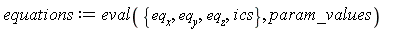 equations := eval({eq__x, eq__y, eq__z, ics}, param_values)