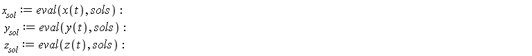 x__sol := eval(x(t), sols); y__sol := eval(y(t), sols); z__sol := eval(z(t), sols)