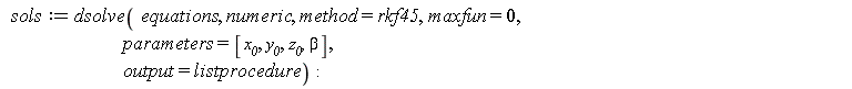 sols := dsolve(equations, numeric, method = rkf45, maxfun = 0, parameters = [x__0, y__0, z__0, beta], output = listprocedure)