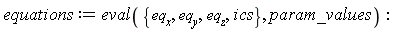 equations := eval({eq__x, eq__y, eq__z, ics}, param_values)