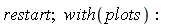 restart; with(plots)