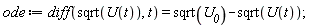 ode := diff(sqrt(U(t)), t) = sqrt(U__0)-sqrt(U(t))
