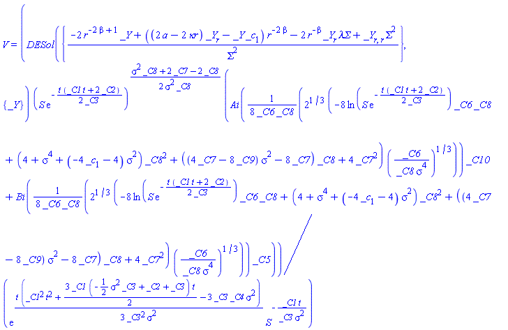 V(t, r, S) = DESol({(-2*r^(-2*beta+1)*_Y(r)+((2*a-2*`&kappa;r`)*(diff(_Y(r), r))-_Y(r)*_c[1])*r^(-2*beta)-2*r^(-beta)*(diff(_Y(r), r))*`&lambda;&Sigma;`+(diff(diff(_Y(r), r), r))*Sigma^2)/Sigma^2}, {_Y(r)})*(S*exp(-(1/2)*t*(_C1*t+2*_C2)/_C3))^((1/2)*(_C8*sigma^2+2*_C7-2*_C8)/(sigma^2*_C8))*(AiryAi((1/8)*2^(1/3)*(-8*ln(S*exp(-(1/2)*t*(_C1*t+2*_C2)/_C3))*_C6*_C8+(4+sigma^4+(-4*_c[1]-4)*sigma^2)*_C8^2+((4*_C7-8*_C9)*sigma^2-8*_C7)*_C8+4*_C7^2)*(_C6/(_C8*sigma^4))^(1/3)/(_C6*_C8))*_C10+AiryBi((1/8)*2^(1/3)*(-8*ln(S*exp(-(1/2)*t*(_C1*t+2*_C2)/_C3))*_C6*_C8+(4+sigma^4+(-4*_c[1]-4)*sigma^2)*_C8^2+((4*_C7-8*_C9)*sigma^2-8*_C7)*_C8+4*_C7^2)*(_C6/(_C8*sigma^4))^(1/3)/(_C6*_C8))*_C5)/(exp((1/3)*t*(_C1^2*t^2+(3/2)*_C1*(-(1/2)*sigma^2*_C3+_C2+_C3)*t-3*_C3*_C4*sigma^2)/(_C3^2*sigma^2))*S^(-_C1*t/(_C3*sigma^2)))