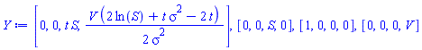 [0, 0, t*S, (1/2)*V*(2*ln(S)+t*sigma^2-2*t)/sigma^2], [0, 0, S, 0], [1, 0, 0, 0], [0, 0, 0, V]
