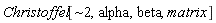 "Christoffel[~2,alpha,beta,matrix]"