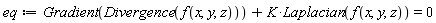 eq := Gradient(Divergence(f(x, y, z)))+K*Laplacian(f(x, y, z)) = 0
