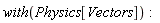 with(Physics[Vectors]):
