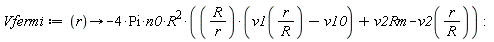 Vfermi := proc (r) options operator, arrow; -4*Pi*n0*R^2*(R*(v1(r/R)-v10)/r+v2Rm-v2(r/R)) end proc: