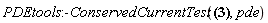 PDEtools:-ConservedCurrentTest([_J[theta](theta, psi, R(theta, psi), chi(theta, psi), f(theta, psi), diff(R(theta, psi), theta), diff(R(theta, psi), psi)) = -_F1(theta, psi, R(theta, psi))*(diff(R(theta, psi), psi))+Intat(-(diff(_F1(theta, psi, _a), psi)), _a = R(theta, psi))+Int(-(diff(_F3(theta, psi), psi)), theta)+_F4(psi), _J[psi](theta, psi, R(theta, psi), chi(theta, psi), f(theta, psi), diff(R(theta, psi), theta), diff(R(theta, psi), psi)) = _F1(theta, psi, R(theta, psi))*(diff(R(theta, psi), theta))+Intat(diff(_F1(theta, psi, _a), theta), _a = R(theta, psi))+_F3(theta, psi)], pde)