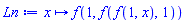 proc (x) options operator, arrow; f(1, f(f(1, x), 1)) end proc
