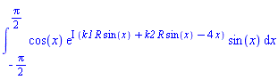 int(cos(x)*exp(I*(k1*R*sin(x)+k2*R*sin(x)-4*x))*sin(x), x = -(1/2)*Pi .. (1/2)*Pi)