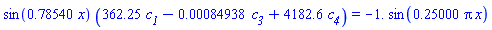 sin(.78540*x)*(362.25*c__1-0.84938e-3*c__3+4182.6*c__4) = -1.*sin(.25000*pi*x)