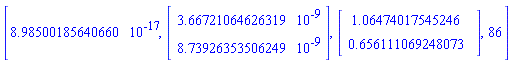 [8.98500185640660*10^(-17), Vector(2, {(1) = 0.3667210646e-8, (2) = 0.8739263535e-8}), Vector(2, {(1) = 1.06474017545246, (2) = .656111069248073}), 86]