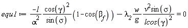 equ1 := -l*cos(gamma)^2*(1-cos(`&beta;__f`))/(alpha^2*sin(sigma))-`&lambda;__2`*w*v^2*sin(sigma)/(g*lcos(gamma)^2) = 0