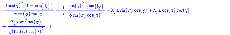 -l*cos(gamma)^2*(1-cos(beta[f]))/(alpha*sin(sigma)*tan(sigma))+(1/2)*cos(gamma)^2*z__0*sin(`&beta;__f`)/(alpha*sin(sigma)*cos(sigma)^2)-`&lambda;__1`*`#mi("L")`*sin(sigma)*cos(gamma)+`&lambda;__2`*L*cos(sigma)*cos(gamma)-`&lambda;__2`*`w&alpha;`*v^2*sin(sigma)/(g*l*tan(sigma)*cos(gamma)^2) = 0