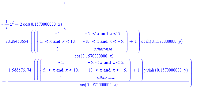 -(1/2)*x^2+2*cos(.1570000000*x)*(-(20.28463654*(piecewise(-5. < x and x < 5., -1., -10. < x and x < -5., 5. < x and x < 10., 0.)+1.))*cosh(.1570000000*y)/cos(.1570000000*x)+(1.588676174*(piecewise(-5. < x and x < 5., -1., -10. < x and x < -5., 5. < x and x < 10., 0.)+1.))*y*sinh(.1570000000*y)/cos(.1570000000*x))