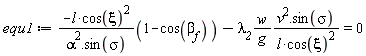 equ1 := -l*cos(xi)^2*(1-cos(`&beta;__f`))/(alpha^2.sin(sigma))-`&lambda;__2`*w*(v^2.sin(sigma))/(g*l*cos(xi)^2) = 0