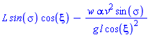 `#mi("L")`*`#mi("sin",fontstyle = "normal")`(sigma)*cos(xi)-w*alpha*v^2*sin(sigma)/(g*l*cos(xi)^2)