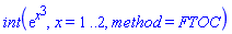 int(exp(x^3), x = 1 .. 2, method = FTOC)