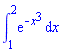 int(exp(-x^3), x = 1 .. 2)