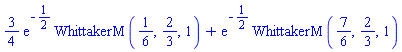 (3/4)*exp(-1/2)*WhittakerM(1/6, 2/3, 1)+exp(-1/2)*WhittakerM(7/6, 2/3, 1)