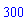 300