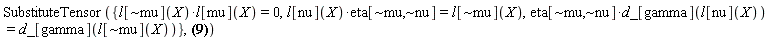 SubstituteTensor({Physics:-`*`(eta[`~mu`, `~nu`], d_[gamma](l[nu](X))) = d_[gamma](l[`~mu`](X)), Physics:-`*`(l[nu](X), eta[`~mu`, `~nu`]) = l[`~mu`](X), Physics:-`*`(l[`~mu`](X), l[mu](X)) = 0}, Physics:-Christoffel[`~alpha`, mu, nu] = -(1/2)*l[`~alpha`](X)*l[`~beta`](X)*Physics:-d_[nu](l[beta](X), [X])*l[mu](X)+(1/2)*Physics:-d_[nu](l[beta](X), [X])*l[mu](X)*eta[`~alpha`, `~beta`]-(1/2)*l[`~alpha`](X)*l[`~beta`](X)*l[beta](X)*Physics:-d_[nu](l[mu](X), [X])+(1/2)*l[beta](X)*Physics:-d_[nu](l[mu](X), [X])*eta[`~alpha`, `~beta`]-(1/2)*l[`~alpha`](X)*l[`~beta`](X)*Physics:-d_[mu](l[beta](X), [X])*l[nu](X)+(1/2)*Physics:-d_[mu](l[beta](X), [X])*l[nu](X)*eta[`~alpha`, `~beta`]-(1/2)*l[`~alpha`](X)*l[`~beta`](X)*l[beta](X)*Physics:-d_[mu](l[nu](X), [X])+(1/2)*l[beta](X)*Physics:-d_[mu](l[nu](X), [X])*eta[`~alpha`, `~beta`]+(1/2)*l[`~alpha`](X)*l[`~beta`](X)*l[nu](X)*Physics:-d_[beta](l[mu](X), [X])-(1/2)*l[nu](X)*Physics:-d_[beta](l[mu](X), [X])*eta[`~alpha`, `~beta`]+(1/2)*l[`~alpha`](X)*l[`~beta`](X)*l[mu](X)*Physics:-d_[beta](l[nu](X), [X])-(1/2)*l[mu](X)*Physics:-d_[beta](l[nu](X), [X])*eta[`~alpha`, `~beta`])