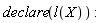 declare(l(X)):