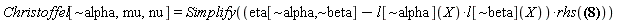 Christoffel[`~alpha`, mu, nu] = Simplify(Physics:-`*`(eta[`~alpha`, `~beta`]-Physics:-`*`(l[`~alpha`](X), l[`~beta`](X)), rhs(Physics:-Christoffel[beta, mu, nu] = (1/2)*Physics:-d_[nu](l[beta](X), [X])*l[mu](X)+(1/2)*l[beta](X)*Physics:-d_[nu](l[mu](X), [X])+(1/2)*Physics:-d_[mu](l[beta](X), [X])*l[nu](X)+(1/2)*l[beta](X)*Physics:-d_[mu](l[nu](X), [X])-(1/2)*Physics:-d_[beta](l[mu](X), [X])*l[nu](X)-(1/2)*l[mu](X)*Physics:-d_[beta](l[nu](X), [X]))))