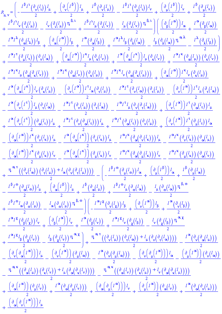 Physics:-Ricci[mu, nu] = -(1/2)*Physics:-d_[alpha](l[`~alpha`](X), [X])*l[`~kappa`](X)*Physics:-d_[nu](l[kappa](X), [X])*l[mu](X)-(1/2)*l[`~alpha`](X)*Physics:-d_[alpha](l[`~kappa`](X), [X])*Physics:-d_[nu](l[kappa](X), [X])*l[mu](X)-(1/2)*l[`~alpha`](X)*l[`~kappa`](X)*Physics:-d_[alpha](Physics:-d_[nu](l[kappa](X), [X]), [X])*l[mu](X)-(1/2)*l[`~alpha`](X)*l[`~kappa`](X)*Physics:-d_[nu](l[kappa](X), [X])*Physics:-d_[alpha](l[mu](X), [X])-(1/2)*Physics:-d_[alpha](l[`~alpha`](X), [X])*l[`~kappa`](X)*Physics:-d_[mu](l[kappa](X), [X])*l[nu](X)-(1/2)*l[`~alpha`](X)*Physics:-d_[alpha](l[`~kappa`](X), [X])*Physics:-d_[mu](l[kappa](X), [X])*l[nu](X)-(1/2)*l[`~alpha`](X)*l[`~kappa`](X)*Physics:-d_[alpha](Physics:-d_[mu](l[kappa](X), [X]), [X])*l[nu](X)-(1/2)*l[`~alpha`](X)*l[`~kappa`](X)*Physics:-d_[mu](l[kappa](X), [X])*Physics:-d_[alpha](l[nu](X), [X])+(1/2)*Physics:-d_[nu](l[`~alpha`](X), [X])*l[`~tau`](X)*Physics:-d_[alpha](l[tau](X), [X])*l[mu](X)+(1/2)*l[`~alpha`](X)*Physics:-d_[nu](l[`~tau`](X), [X])*Physics:-d_[alpha](l[tau](X), [X])*l[mu](X)+(1/2)*l[`~alpha`](X)*l[`~tau`](X)*Physics:-d_[nu](Physics:-d_[alpha](l[tau](X), [X]), [X])*l[mu](X)+(1/2)*l[`~alpha`](X)*l[`~tau`](X)*Physics:-d_[alpha](l[tau](X), [X])*Physics:-d_[nu](l[mu](X), [X])+(1/2)*Physics:-d_[nu](l[`~alpha`](X), [X])*l[`~tau`](X)*Physics:-d_[mu](l[tau](X), [X])*l[alpha](X)+(1/2)*l[`~alpha`](X)*l[`~tau`](X)*Physics:-d_[mu](l[tau](X), [X])*Physics:-d_[nu](l[alpha](X), [X])+(1/2)*Physics:-d_[alpha](l[`~alpha`](X), [X])*l[`~kappa`](X)*l[mu](X)*Physics:-d_[kappa](l[nu](X), [X])+(1/2)*l[`~alpha`](X)*Physics:-d_[alpha](l[`~kappa`](X), [X])*l[mu](X)*Physics:-d_[kappa](l[nu](X), [X])+(1/2)*l[`~alpha`](X)*l[`~kappa`](X)*Physics:-d_[alpha](l[mu](X), [X])*Physics:-d_[kappa](l[nu](X), [X])+(1/2)*l[`~alpha`](X)*l[`~kappa`](X)*l[mu](X)*Physics:-d_[alpha](Physics:-d_[kappa](l[nu](X), [X]), [X])+(1/2)*l[`~alpha`](X)*l[`~kappa`](X)*Physics:-d_[alpha](l[nu](X), [X])*Physics:-d_[kappa](l[mu](X), [X])+(1/2)*l[`~alpha`](X)*l[`~kappa`](X)*l[nu](X)*Physics:-d_[alpha](Physics:-d_[kappa](l[mu](X), [X]), [X])+(1/2)*Physics:-d_[alpha](l[`~alpha`](X), [X])*l[`~kappa`](X)*l[nu](X)*Physics:-d_[kappa](l[mu](X), [X])+(1/2)*l[`~alpha`](X)*Physics:-d_[alpha](l[`~kappa`](X), [X])*l[nu](X)*Physics:-d_[kappa](l[mu](X), [X])-(1/2)*Physics:-d_[nu](l[`~alpha`](X), [X])*l[`~tau`](X)*l[alpha](X)*Physics:-d_[tau](l[mu](X), [X])-(1/2)*l[`~alpha`](X)*l[`~tau`](X)*Physics:-d_[nu](l[alpha](X), [X])*Physics:-d_[tau](l[mu](X), [X])-(1/2)*Physics:-d_[nu](l[`~alpha`](X), [X])*l[`~tau`](X)*l[mu](X)*Physics:-d_[tau](l[alpha](X), [X])-(1/2)*l[`~alpha`](X)*Physics:-d_[nu](l[`~tau`](X), [X])*l[mu](X)*Physics:-d_[tau](l[alpha](X), [X])-(1/2)*l[`~alpha`](X)*l[`~tau`](X)*Physics:-d_[nu](l[mu](X), [X])*Physics:-d_[tau](l[alpha](X), [X])-(1/2)*l[`~alpha`](X)*l[`~tau`](X)*l[mu](X)*Physics:-d_[nu](Physics:-d_[tau](l[alpha](X), [X]), [X])+(-(1/2)*l[`~beta`](X)*l[`~iota`](X)*Physics:-d_[nu](l[iota](X), [X])*l[mu](X)+(1/2)*Physics:-d_[nu](l[`~beta`](X), [X])*l[mu](X)+(1/2)*l[`~beta`](X)*Physics:-d_[nu](l[mu](X), [X])-(1/2)*l[`~beta`](X)*l[`~iota`](X)*Physics:-d_[mu](l[iota](X), [X])*l[nu](X)+(1/2)*Physics:-d_[mu](l[`~beta`](X), [X])*l[nu](X)+(1/2)*l[`~beta`](X)*Physics:-d_[mu](l[nu](X), [X])+(1/2)*l[`~beta`](X)*l[`~iota`](X)*l[nu](X)*Physics:-d_[iota](l[mu](X), [X])-(1/2)*l[nu](X)*Physics:-d_[iota](l[mu](X), [X])*eta[`~beta`, `~iota`]+(1/2)*l[`~beta`](X)*l[`~iota`](X)*l[mu](X)*Physics:-d_[iota](l[nu](X), [X])-(1/2)*l[mu](X)*Physics:-d_[iota](l[nu](X), [X])*eta[`~beta`, `~iota`])*((1/2)*Physics:-d_[beta](l[`~alpha`](X), [X])*l[alpha](X)+(1/2)*l[`~alpha`](X)*Physics:-d_[beta](l[alpha](X), [X])-(1/2)*l[`~alpha`](X)*l[`~lambda`](X)*Physics:-d_[alpha](l[lambda](X), [X])*l[beta](X)+(1/2)*Physics:-d_[alpha](l[`~alpha`](X), [X])*l[beta](X)+(1/2)*l[`~alpha`](X)*Physics:-d_[alpha](l[beta](X), [X])+(1/2)*l[`~alpha`](X)*l[`~lambda`](X)*l[beta](X)*Physics:-d_[lambda](l[alpha](X), [X])-(1/2)*l[beta](X)*Physics:-d_[lambda](l[alpha](X), [X])*eta[`~alpha`, `~lambda`]-(1/2)*l[`~lambda`](X)*Physics:-d_[lambda](l[beta](X), [X]))+(1/2)*eta[`~alpha`, `~tau`]*(Physics:-d_[nu](l[alpha](X), [X])*Physics:-d_[tau](l[mu](X), [X])+l[alpha](X)*Physics:-d_[nu](Physics:-d_[tau](l[mu](X), [X]), [X]))-(-(1/2)*l[`~beta`](X)*l[`~omega`](X)*Physics:-d_[mu](l[omega](X), [X])*l[alpha](X)+(1/2)*Physics:-d_[mu](l[`~beta`](X), [X])*l[alpha](X)+(1/2)*l[`~beta`](X)*Physics:-d_[mu](l[alpha](X), [X])-(1/2)*l[`~beta`](X)*l[`~omega`](X)*Physics:-d_[alpha](l[omega](X), [X])*l[mu](X)+(1/2)*Physics:-d_[alpha](l[`~beta`](X), [X])*l[mu](X)+(1/2)*l[`~beta`](X)*Physics:-d_[alpha](l[mu](X), [X])+(1/2)*l[`~beta`](X)*l[`~omega`](X)*l[mu](X)*Physics:-d_[omega](l[alpha](X), [X])-(1/2)*l[mu](X)*Physics:-d_[omega](l[alpha](X), [X])*eta[`~beta`, `~omega`]+(1/2)*l[`~beta`](X)*l[`~omega`](X)*l[alpha](X)*Physics:-d_[omega](l[mu](X), [X])-(1/2)*l[alpha](X)*Physics:-d_[omega](l[mu](X), [X])*eta[`~beta`, `~omega`])*(-(1/2)*l[`~alpha`](X)*l[`~chi`](X)*Physics:-d_[nu](l[chi](X), [X])*l[beta](X)+(1/2)*Physics:-d_[nu](l[`~alpha`](X), [X])*l[beta](X)+(1/2)*l[`~alpha`](X)*Physics:-d_[nu](l[beta](X), [X])-(1/2)*l[`~alpha`](X)*l[`~chi`](X)*Physics:-d_[beta](l[chi](X), [X])*l[nu](X)+(1/2)*Physics:-d_[beta](l[`~alpha`](X), [X])*l[nu](X)+(1/2)*l[`~alpha`](X)*Physics:-d_[beta](l[nu](X), [X])+(1/2)*l[`~alpha`](X)*l[`~chi`](X)*l[nu](X)*Physics:-d_[chi](l[beta](X), [X])-(1/2)*l[nu](X)*Physics:-d_[chi](l[beta](X), [X])*eta[`~alpha`, `~chi`]+(1/2)*l[`~alpha`](X)*l[`~chi`](X)*l[beta](X)*Physics:-d_[chi](l[nu](X), [X])-(1/2)*l[beta](X)*Physics:-d_[chi](l[nu](X), [X])*eta[`~alpha`, `~chi`])+(1/2)*eta[`~alpha`, `~tau`]*(Physics:-d_[nu](l[mu](X), [X])*Physics:-d_[tau](l[alpha](X), [X])+l[mu](X)*Physics:-d_[nu](Physics:-d_[tau](l[alpha](X), [X]), [X]))-(1/2)*l[`~alpha`](X)*Physics:-d_[nu](Physics:-d_[alpha](l[mu](X), [X]), [X])-(1/2)*Physics:-d_[nu](Physics:-d_[alpha](l[`~alpha`](X), [X]), [X])*l[mu](X)-(1/2)*Physics:-d_[nu](l[`~alpha`](X), [X])*Physics:-d_[mu](l[alpha](X), [X])-(1/2)*l[`~alpha`](X)*Physics:-d_[nu](Physics:-d_[mu](l[alpha](X), [X]), [X])-(1/2)*Physics:-d_[nu](Physics:-d_[mu](l[`~alpha`](X), [X]), [X])*l[alpha](X)-(1/2)*Physics:-d_[mu](l[`~alpha`](X), [X])*Physics:-d_[nu](l[alpha](X), [X])-(1/2)*eta[`~alpha`, `~kappa`]*(Physics:-d_[alpha](l[mu](X), [X])*Physics:-d_[kappa](l[nu](X), [X])+l[mu](X)*Physics:-d_[alpha](Physics:-d_[kappa](l[nu](X), [X]), [X]))-(1/2)*eta[`~alpha`, `~kappa`]*(Physics:-d_[alpha](l[nu](X), [X])*Physics:-d_[kappa](l[mu](X), [X])+l[nu](X)*Physics:-d_[alpha](Physics:-d_[kappa](l[mu](X), [X]), [X]))+(1/2)*Physics:-d_[alpha](l[`~alpha`](X), [X])*Physics:-d_[mu](l[nu](X), [X])+(1/2)*l[`~alpha`](X)*Physics:-d_[alpha](Physics:-d_[mu](l[nu](X), [X]), [X])+(1/2)*Physics:-d_[alpha](Physics:-d_[mu](l[`~alpha`](X), [X]), [X])*l[nu](X)+(1/2)*Physics:-d_[mu](l[`~alpha`](X), [X])*Physics:-d_[alpha](l[nu](X), [X])+(1/2)*l[`~alpha`](X)*Physics:-d_[alpha](Physics:-d_[nu](l[mu](X), [X]), [X])+(1/2)*Physics:-d_[alpha](Physics:-d_[nu](l[`~alpha`](X), [X]), [X])*l[mu](X)