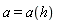 a = a(h)