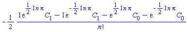 -(1/2)*(I*exp(((1/2)*I)*n*Pi)*C[1]-I*exp(-((1/2)*I)*n*Pi)*C[1]-exp(((1/2)*I)*n*Pi)*C[0]-exp(-((1/2)*I)*n*Pi)*C[0])/factorial(n)